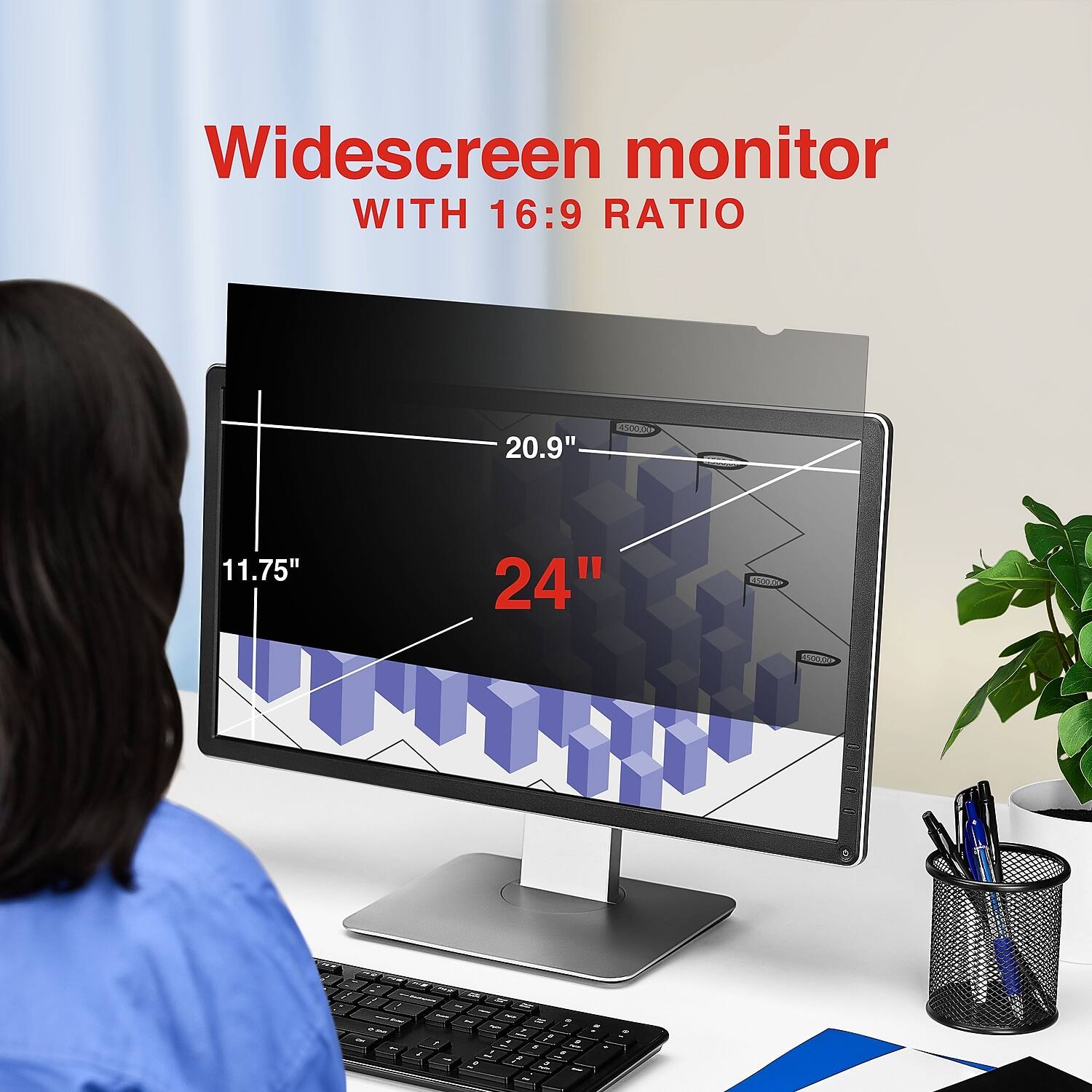 Widescreen monitor with 16:9 ratio  
24"  
20.9"  
11.75"