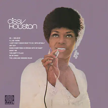 cissy HOUSTON
HE -- I BELIEVE
I'LL BE THERE
I JUST DON'T KNOW WHAT TO DO WITH MYSELF
ANY GUY
WHEN SOMETHING IS WRONG WITH MY BABY
DIDN'T WE
THIS EMPTY PLACE
BE MY BABY
THE LONG AND WINDING ROAD
REEL