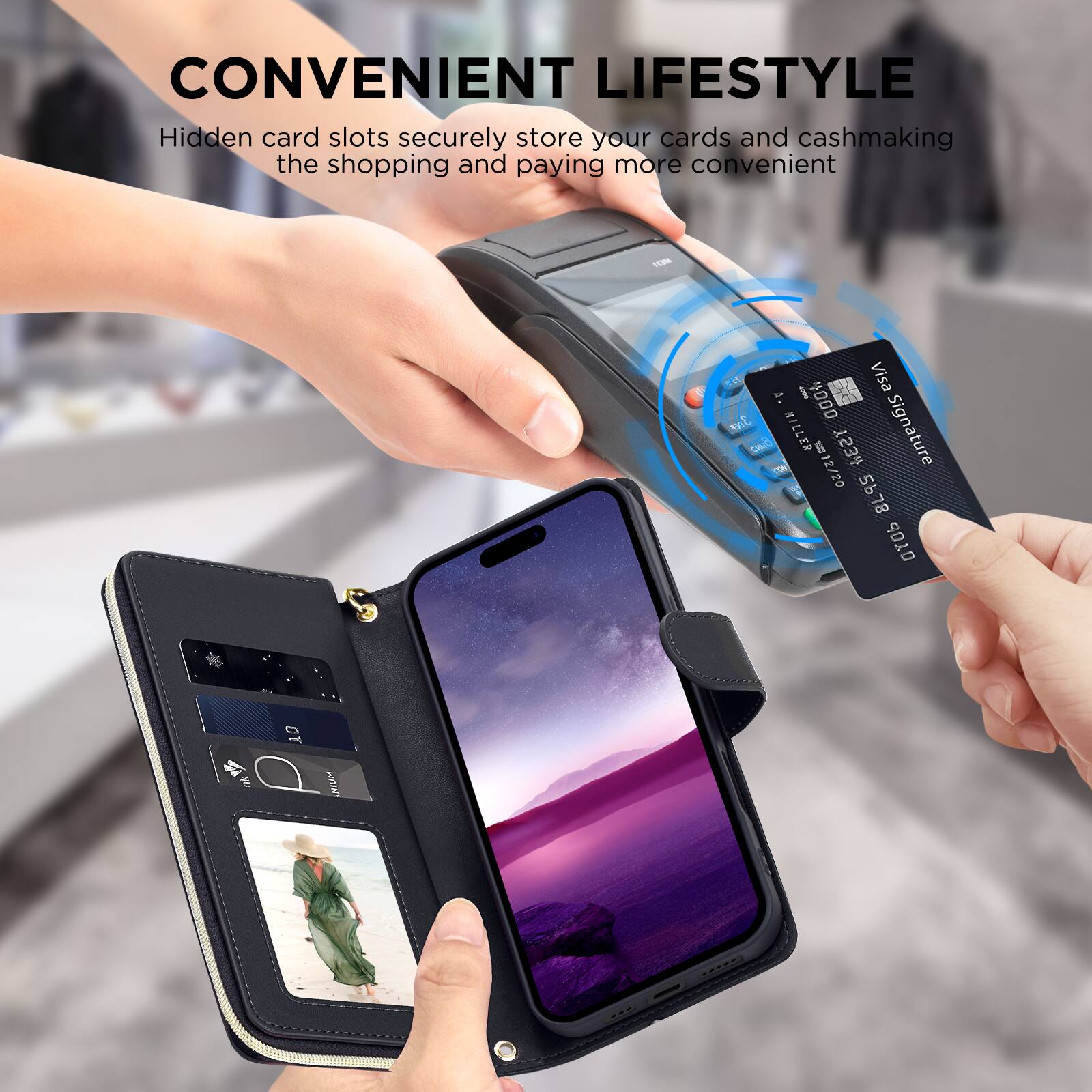 CONVENIENT LIFESTYLE  
Hidden card slots securely store your cards and cash, making the shopping and paying more convenient.