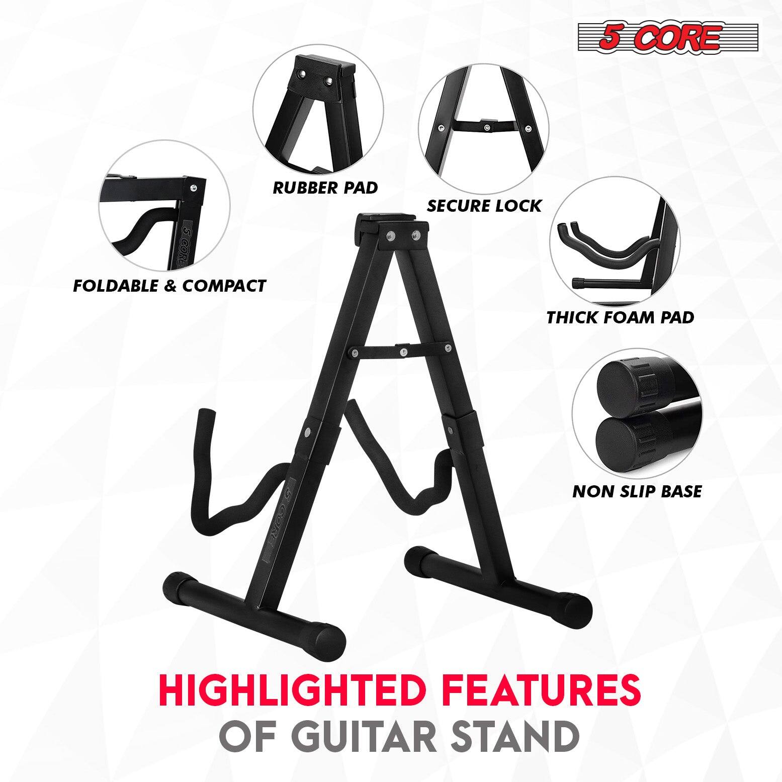 5 CORE

HIGHLIGHTED FEATURES OF GUITAR STAND

- FOLDABLE & COMPACT
- RUBBER PAD
- SECURE LOCK
- THICK FOAM PAD
- NON SLIP BASE