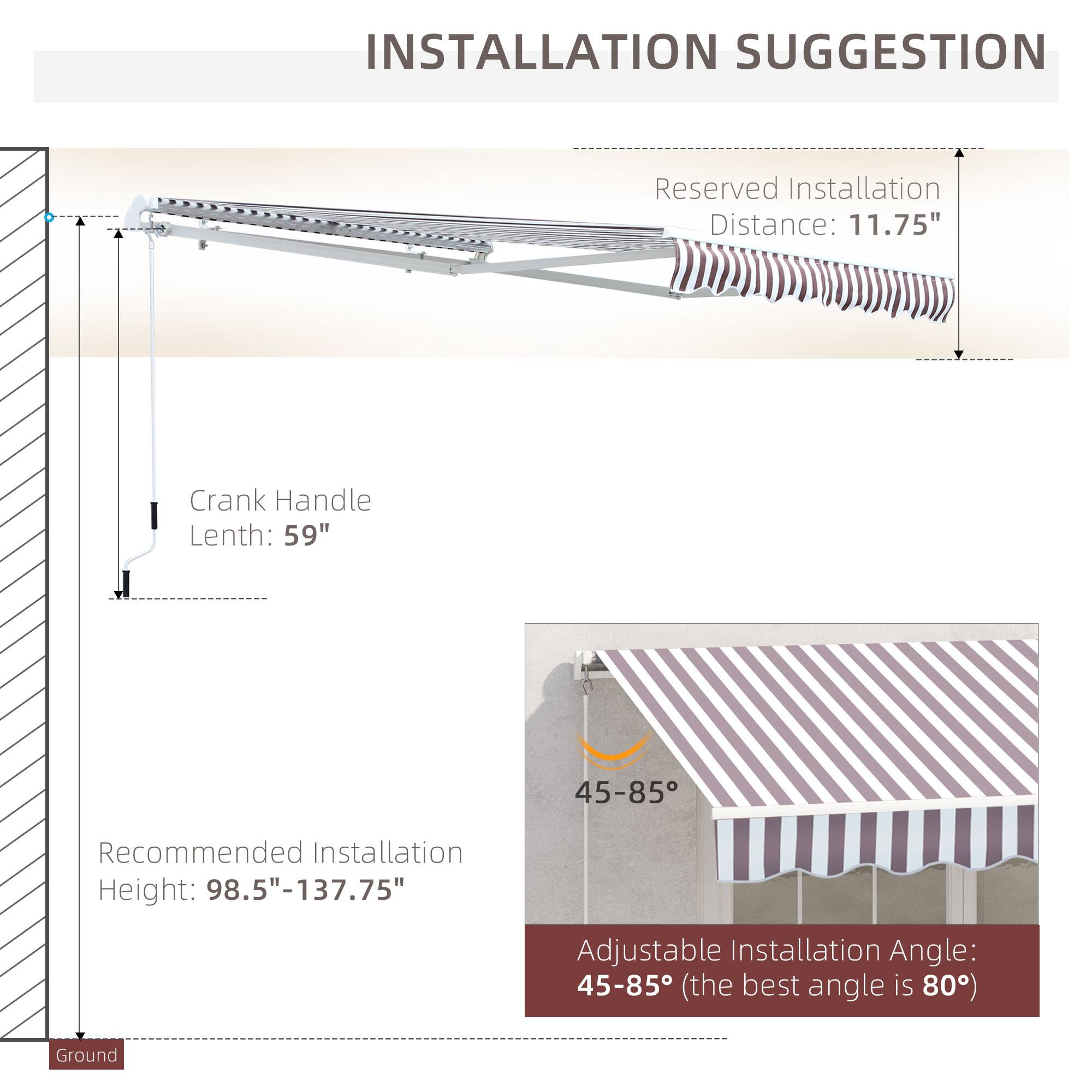 INSTALLATION SUGGESTION

Reserved Installation Distance: 11.75"
Crank Handle Lenth: 59"
Recommended Installation Height: 98.5"-137.75"
Adjustable Installation Angle: 45-85 (the best angle is 80)
Ground