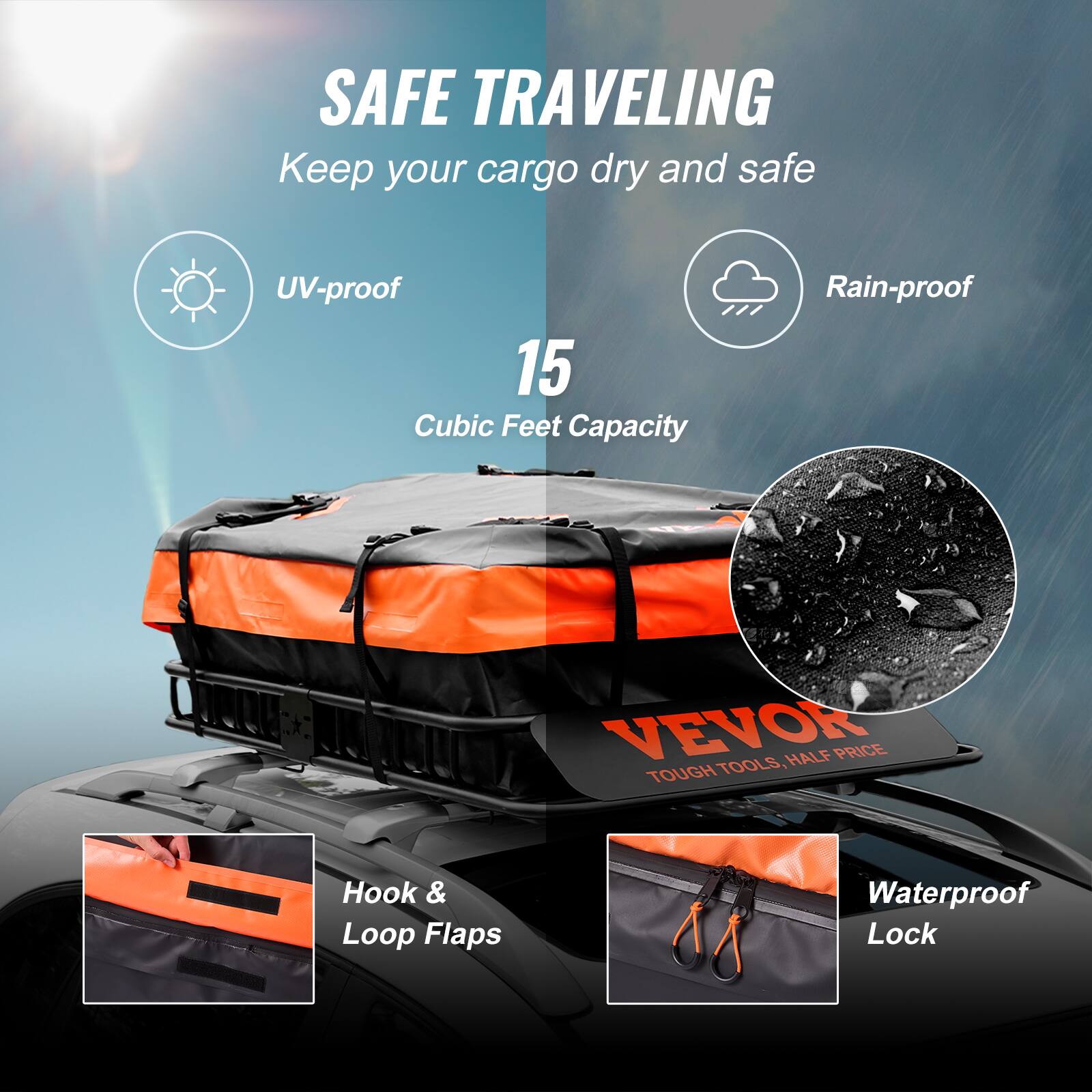 SAFE TRAVELING  
Keep your cargo dry and safe  
UV-proof  
Rain-proof  
15 Cubic Feet Capacity  
VEVOR TOOLS, HALF PRICE  
Tough Hook & Loop Flaps  
Waterproof Lock