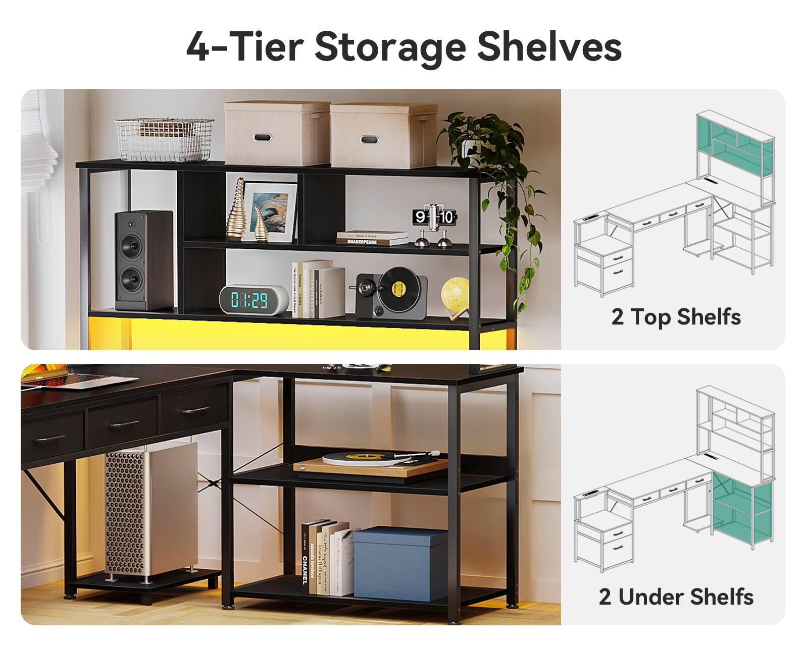 4-Tier Storage Shelves

2 Top Shelves

2 Under Shelves