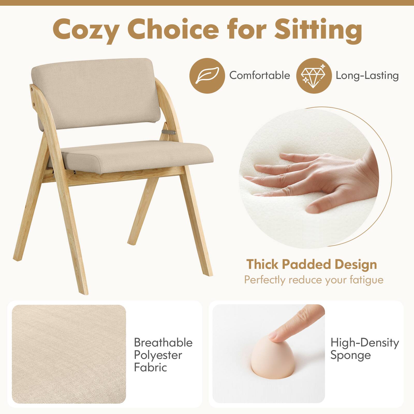 Cozy Choice for Sitting

Comfortable Long-Lasting

Thick Padded Design
Perfectly reduce your fatigue

Breathable Polyester Fabric
High-Density Sponge