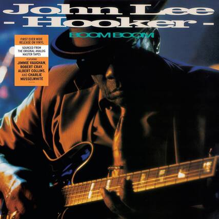 John Lee Hooker
BOOM BOOM
First Ever Wide Release on Vinyl
Sourced from the Original Analog Master Tapes
Featuring
Jimmie Vaughan, Robert Cray, Albert Collins, and Charlie Musselwhite