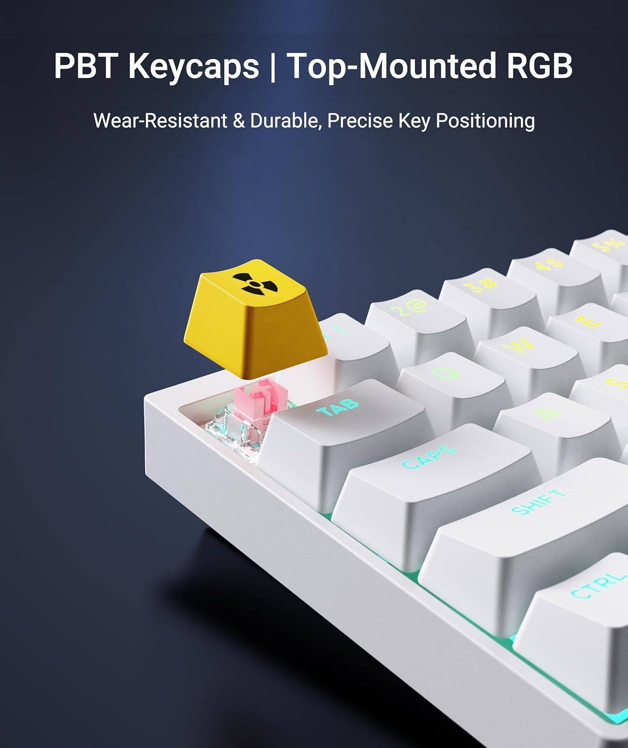 PBT Keycaps | Top-Mounted RGB  
Wear-Resistant & Durable, Precise Key Positioning