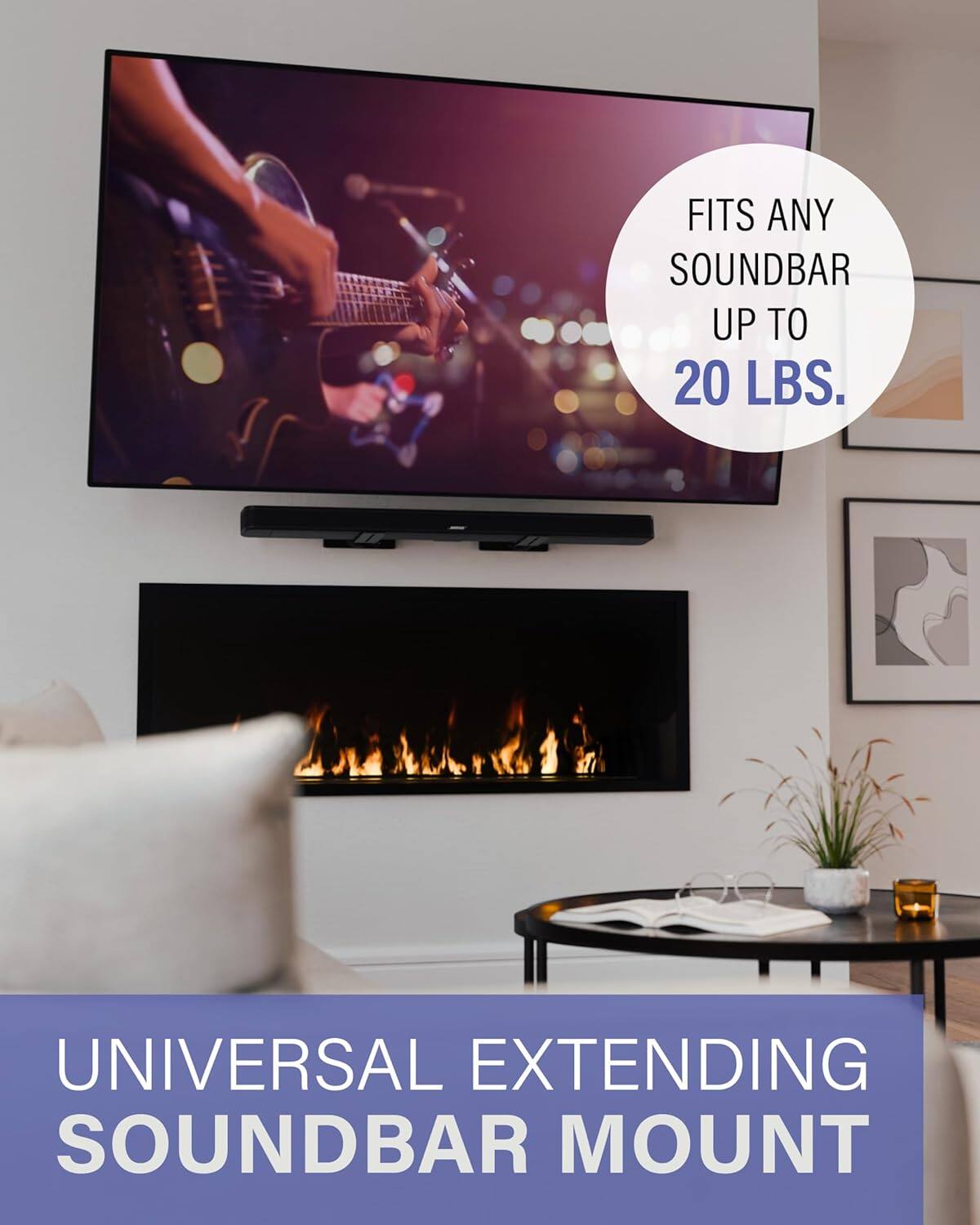FITS ANY SOUNDBAR UP TO 20 LBS.

UNIVERSAL EXTENDING SOUNDBAR MOUNT