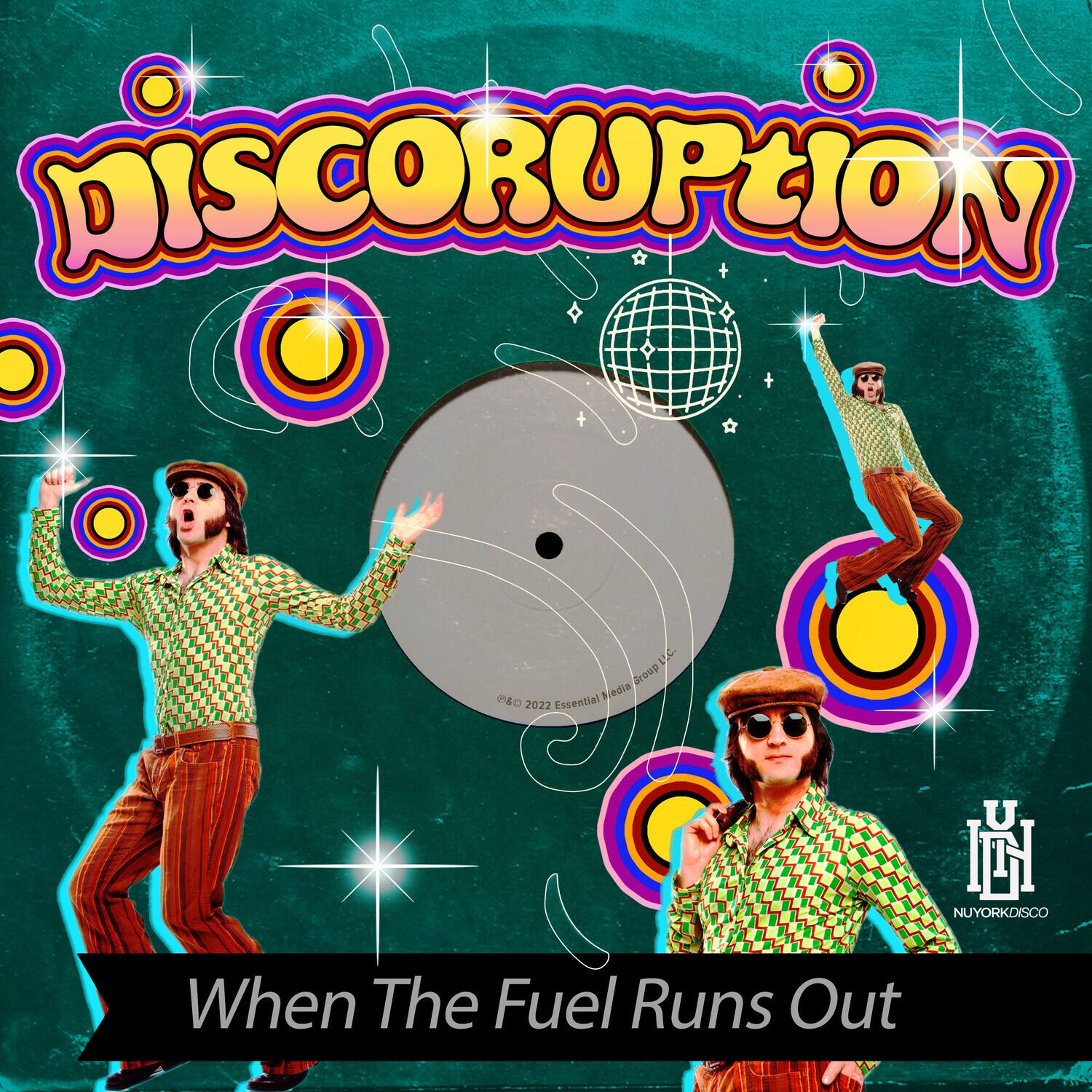 DISCORUPTION  
When The Fuel Runs Out  

Essential NUYORKDISCO  
©2022 Essential Media Group LLC  

NYUORKDISCO
