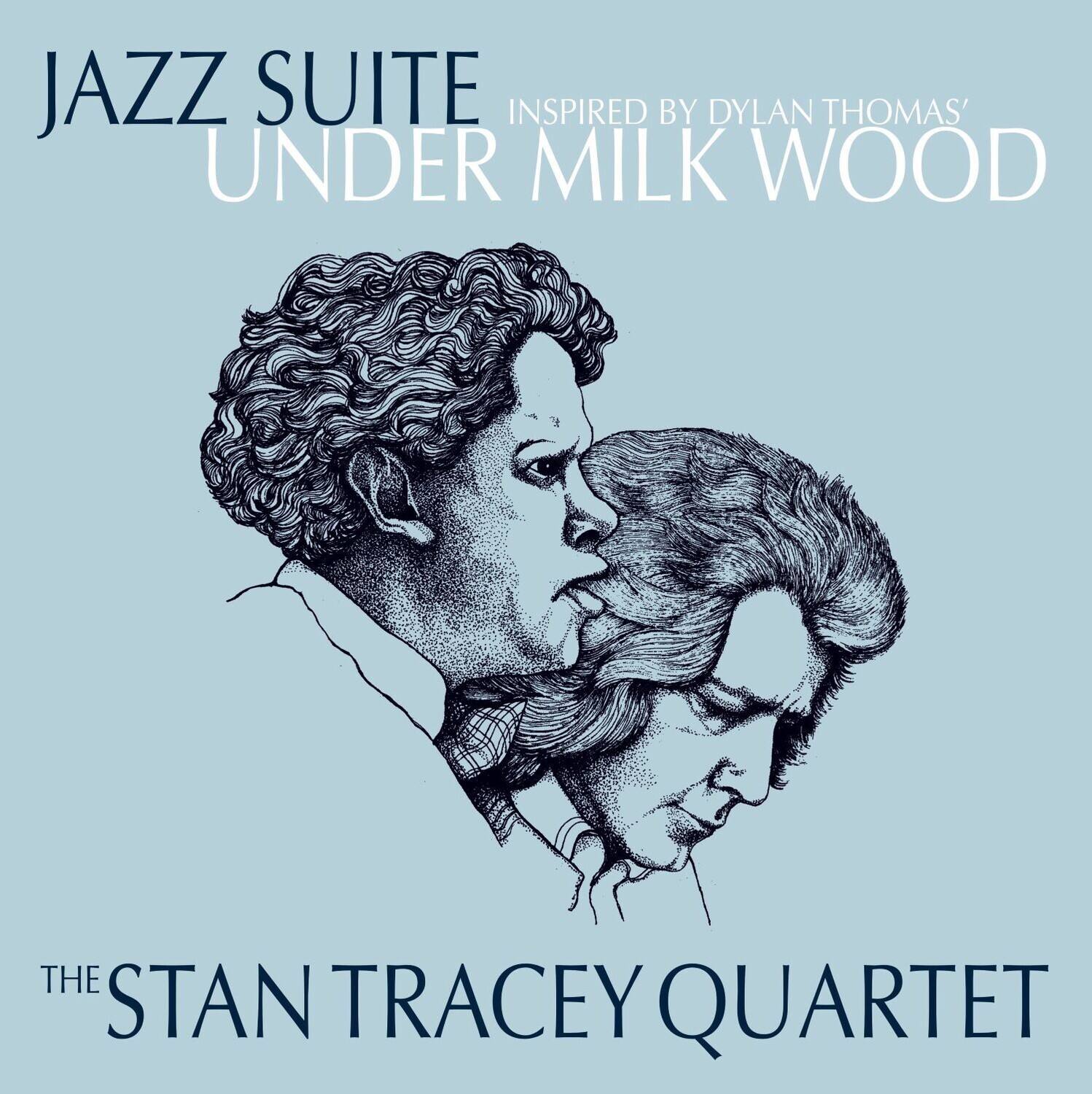 JAZZ SUITE  
INSPIRED BY DYLAN THOMAS'  
UNDER MILK WOOD  

THE STAN TRACEY QUARTET