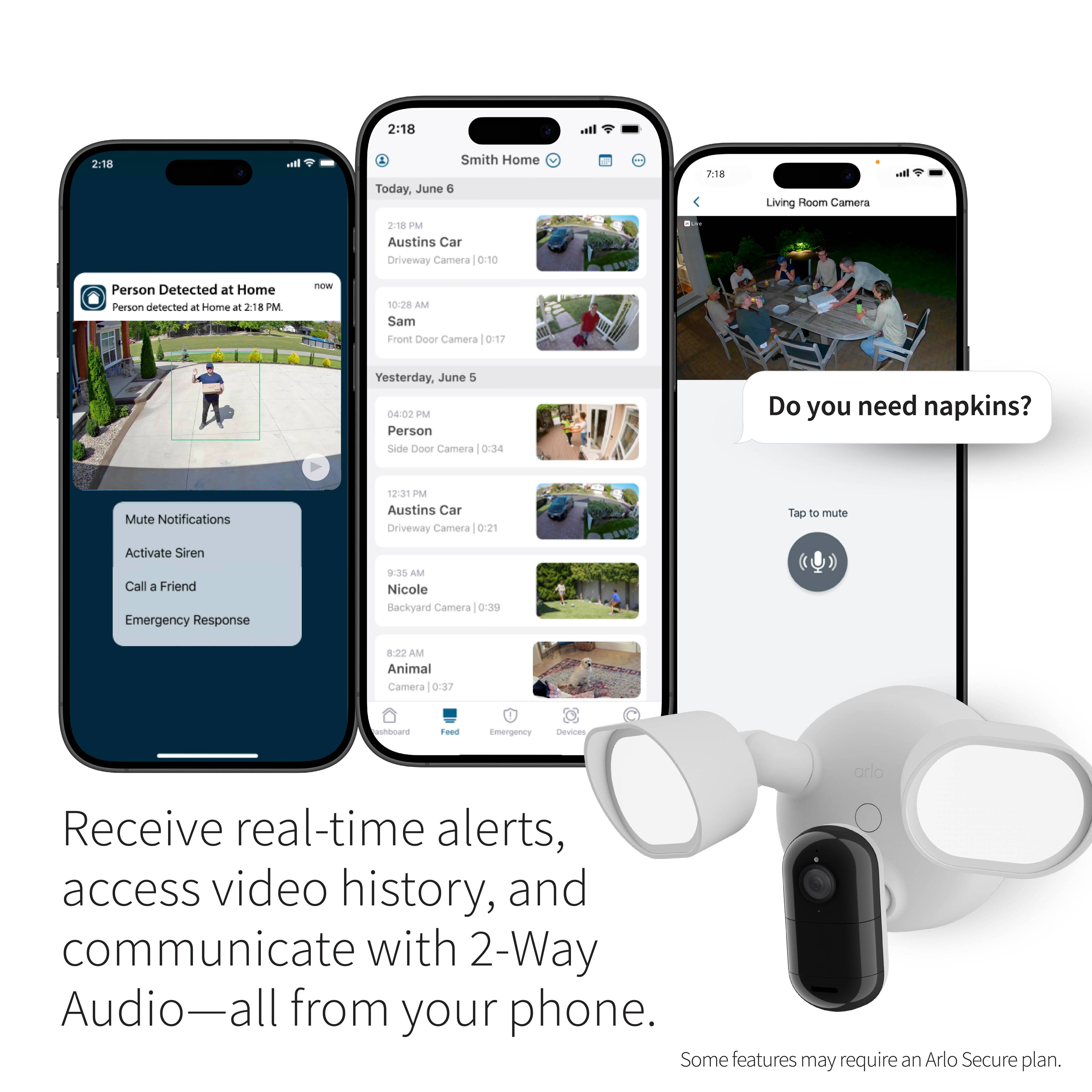 Receive real-time alerts, access video history, and communicate with 2-Way Audio - all from your phone. Some features may require an Arlo Secure plan.
