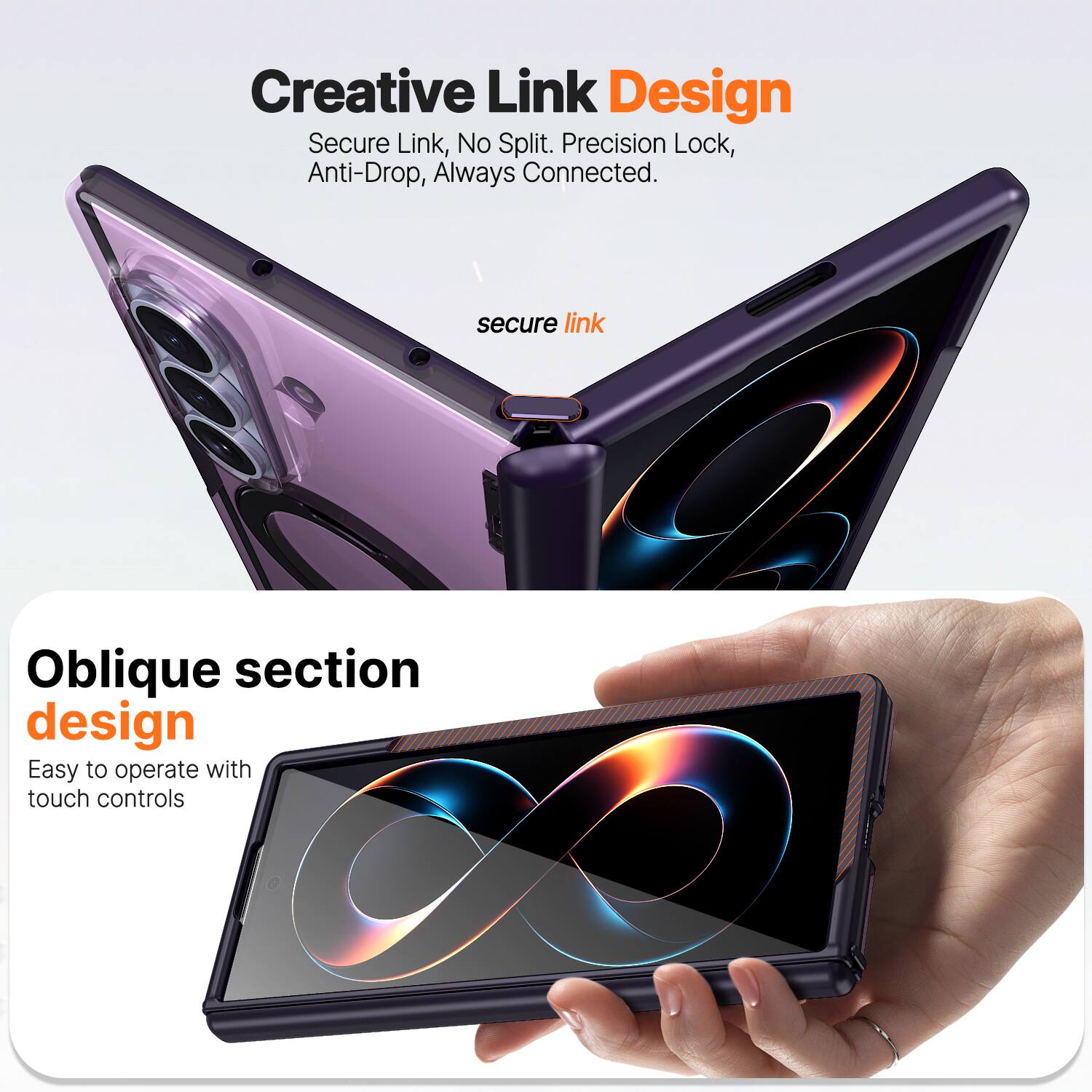Creative Link Design  
Secure Link, No Split. Precision Lock, Anti-Drop, Always Connected.  

Oblique section design  
Easy to operate with touch controls