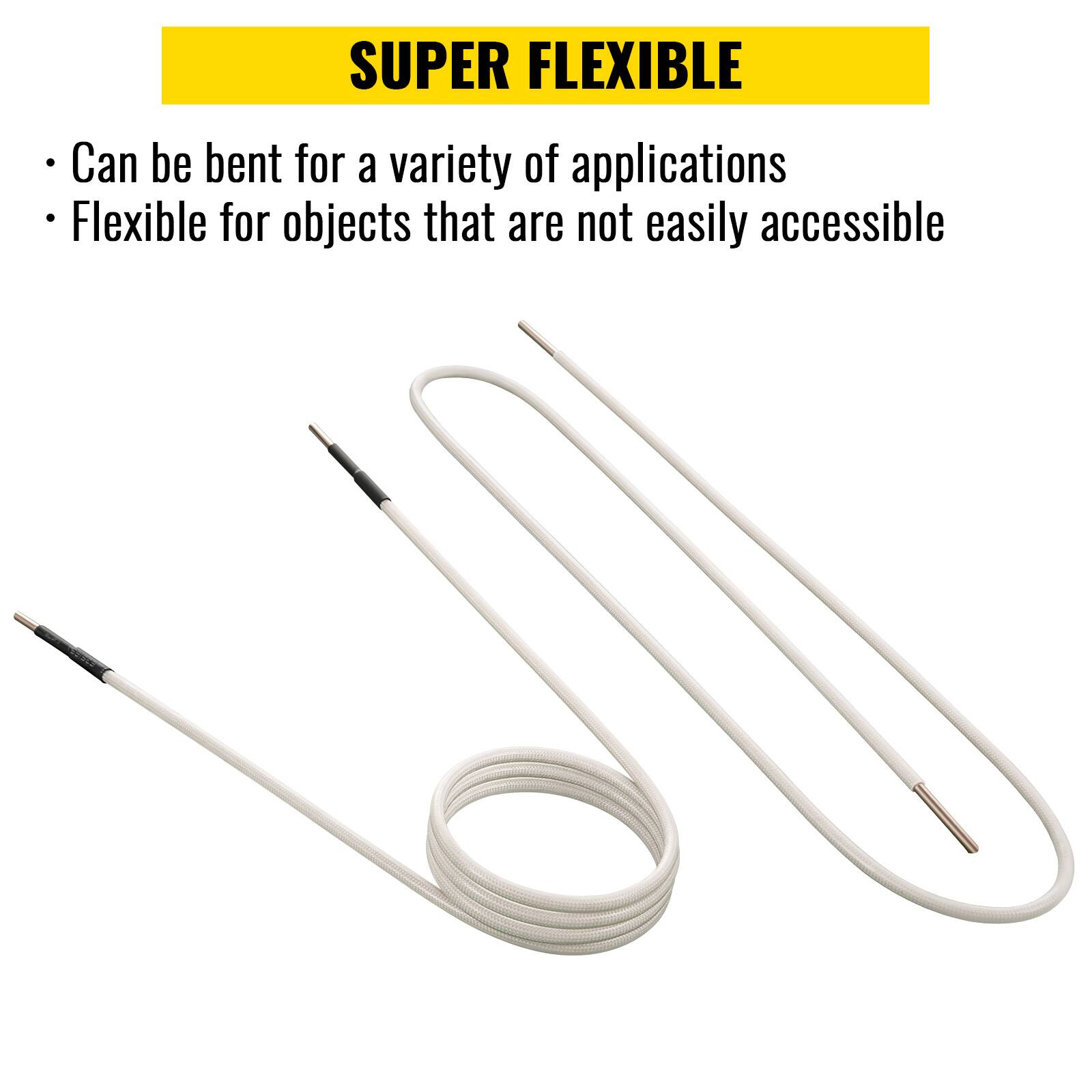SUPER FLEXIBLE

- Can be bent for a variety of applications
- Flexible for objects that are not easily accessible
