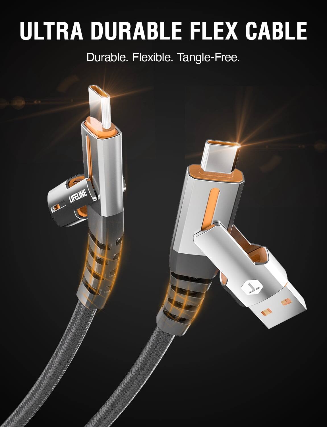 ULTRA DURABLE FLEX CABLE  
Durable. Flexible. Tangle-Free.  
LIFELINE