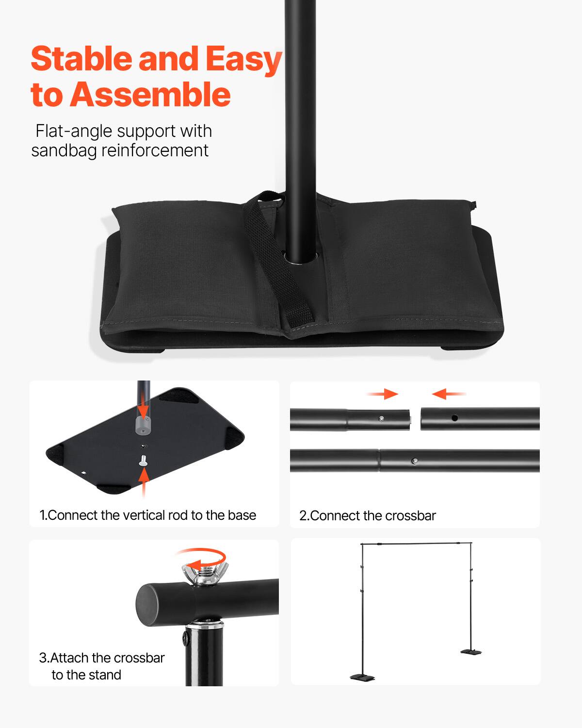 Stable and Easy to Assemble

Flat-angle support with sandbag reinforcement

1. Connect the vertical rod to the base

2. Connect the crossbar

3. Attach the crossbar to the stand