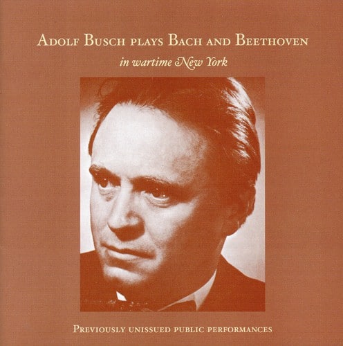 Adolf Busch - Adolf Busch Plays Bach & Beethoven in Wartime NY   - COMPACT DISCS [CD] price history on PriceWatchPro