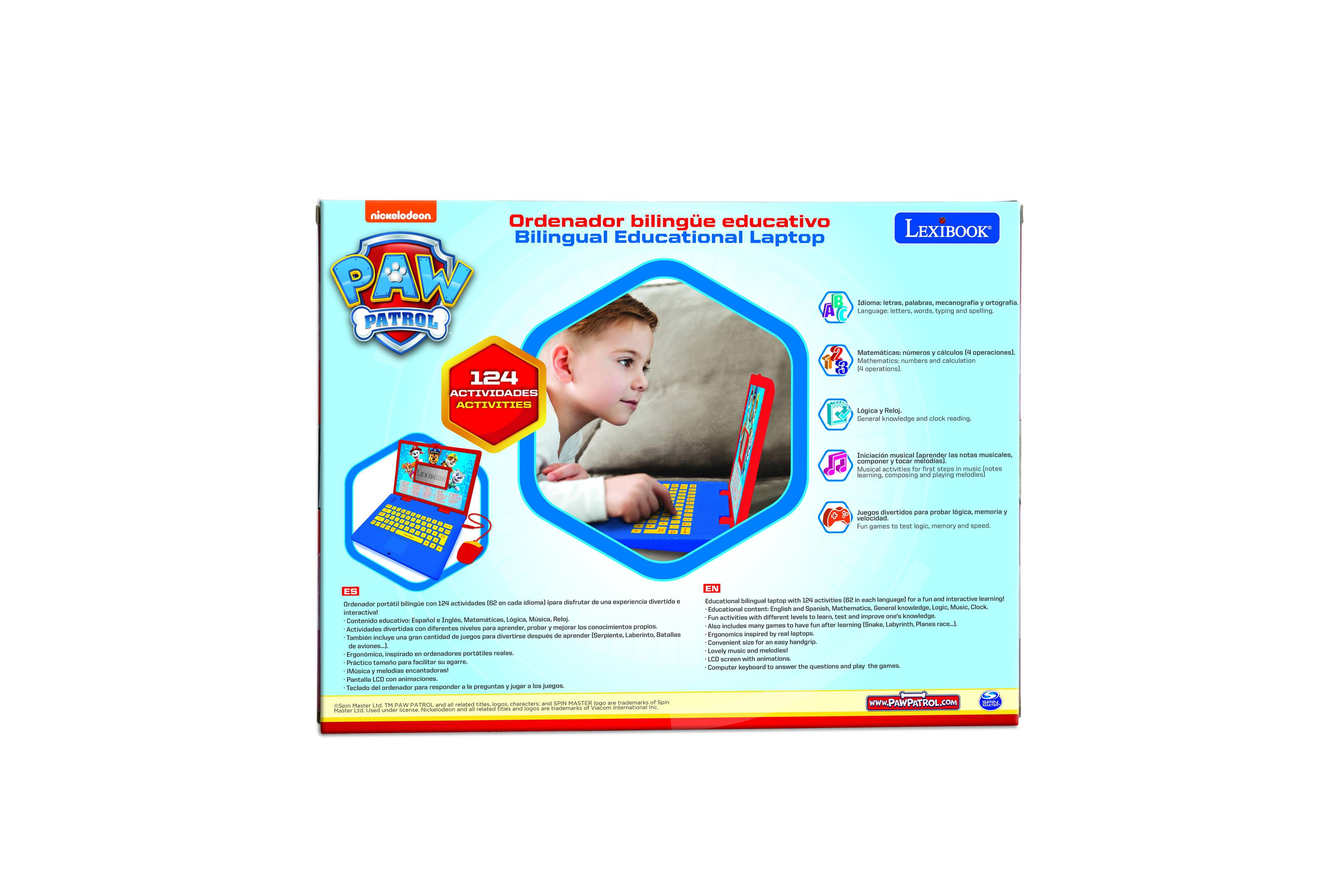 nickelodeon  
Ordenador bilingüe educativo  
Educational LEXIBOOK Bilingual Laptop  
PAW Patrol  

124 ACTIVIDADES  
ACTIVITIES  

- Idioma inglés y español  
Language in English and Spanish  
- Matemáticas  
Mathematics  
- Lógica  
Logic  
- Música  
Music  
- Idioma inglés  
Language in English  
- Matemáticas  
Mathematics  
- Lógica  
Logic  
- Música  
Music  

- 124 actividades  
124 activities  

- Incluye una gran cantidad de actividades (82 en inglés y 42 en español)  
Includes a great number of activities (82 in English and 42 in Spanish)  

- Incluye una gran cantidad de actividades (82 en inglés y 42 en español)  
Includes a great number of activities (82 in English and 42 in Spanish)  

- Incluye una gran cantidad de actividades (82 en inglés y 42 en español)  
Includes a great number of activities (82 in English and 42 in Spanish)  

- Incluye una gran cantidad de actividades (82 en