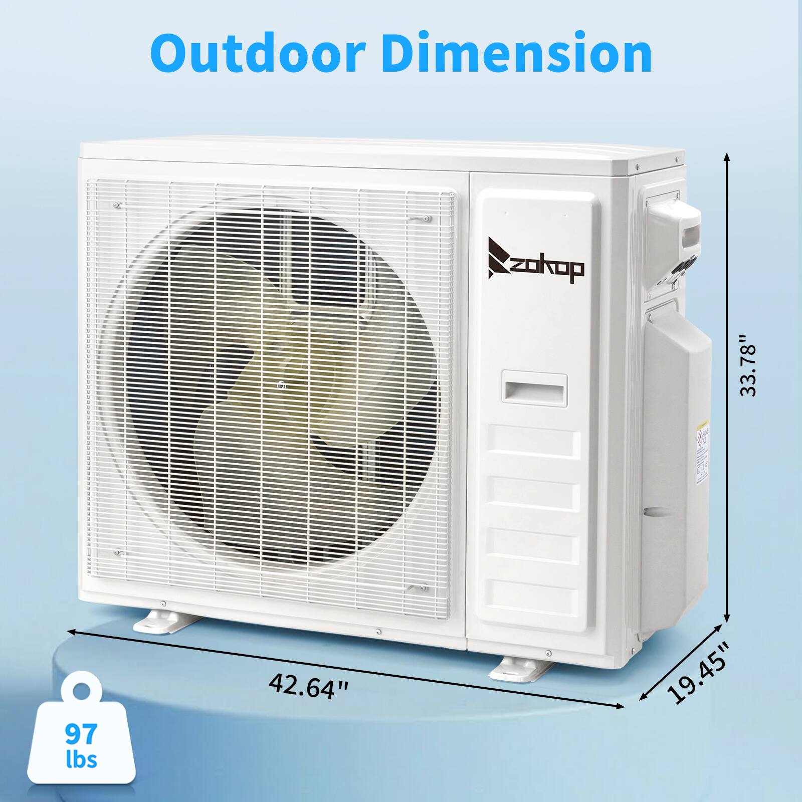 Outdoor Dimension  
Zokop  
33.78" x 42.64" x 19.45"  
97 lbs