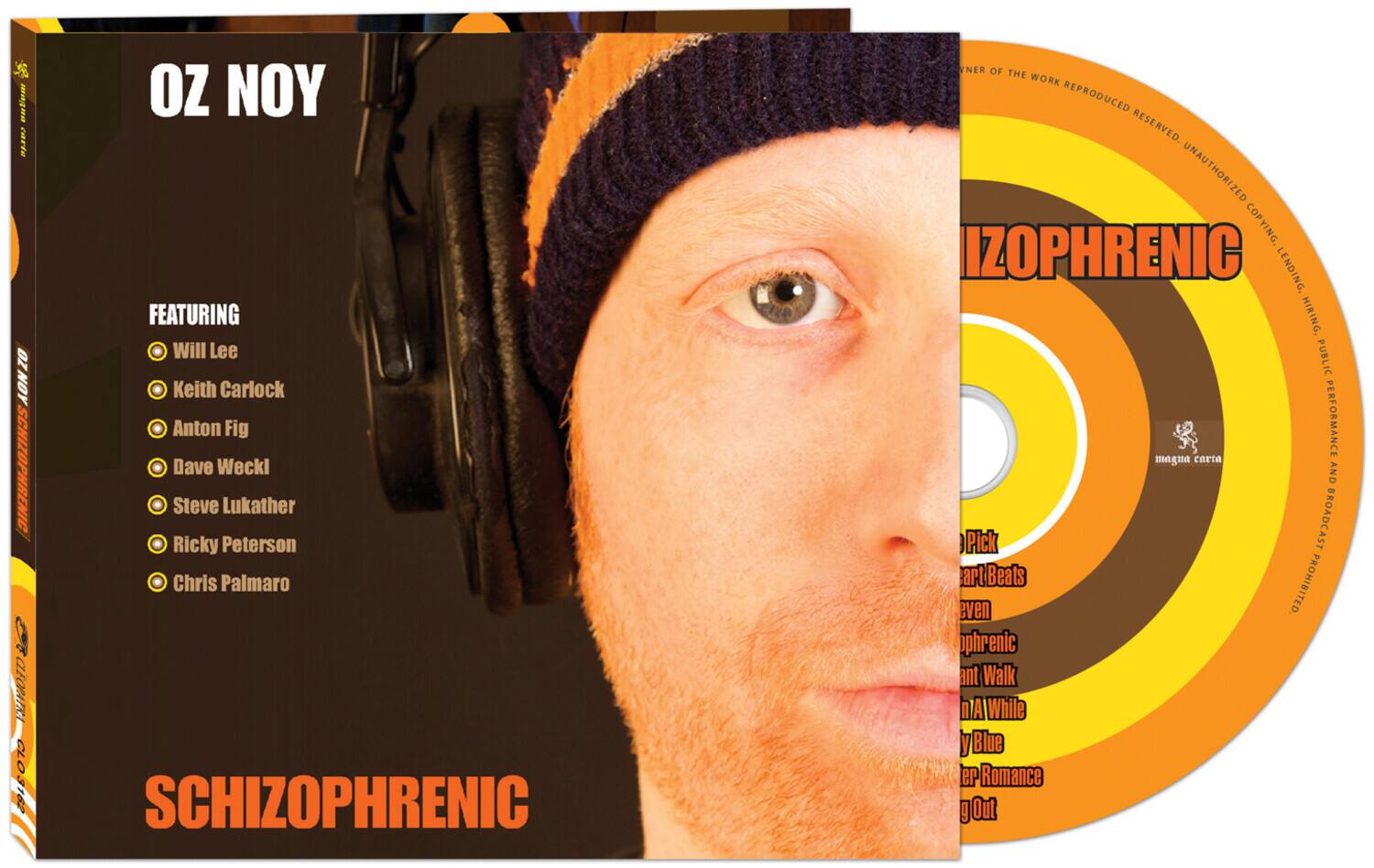 OZ NOY  
SCHIZOPHRENIC  

FEATURING  
- Will Lee  
- Keith Carlock  
- Anton Fig  
- Dave Weckl  
- Steve Lukather  
- Ricky Peterson  
- Chris Palmario  

Pick  
artBeats  
even  
phrenic  
ant Walk  
nAWhile  
yBlue  
er Romance  
g Out  

magna carta  

NER OF THE WORK REPRODUCED RESERVED. UNAUTHORIZED COPYING, LENDING, HIRING, PUBLIC PERFORMANCE AND BROADCAST PROHIBITED.