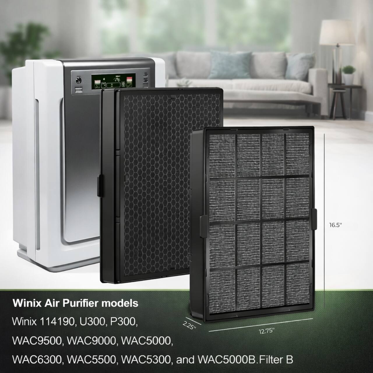 16.5" Winix Air Purifier models: Winix 114190, U300, P300, WAC9500, WAC9000, WAC5000, WAC6300, WAC5500, WAC5300, and WAC5000B. Filter B