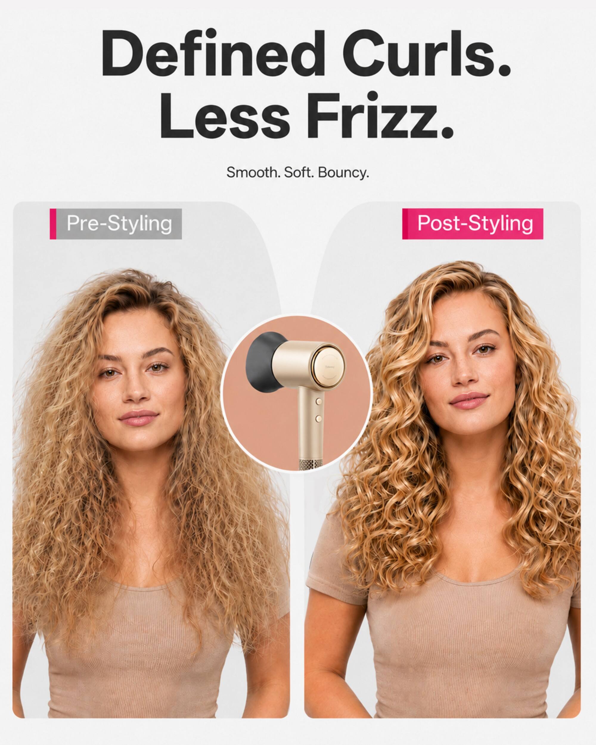 Defined Curls. Less Frizz. Smooth. Soft. Bouncy.

Pre-Styling

Post-Styling
