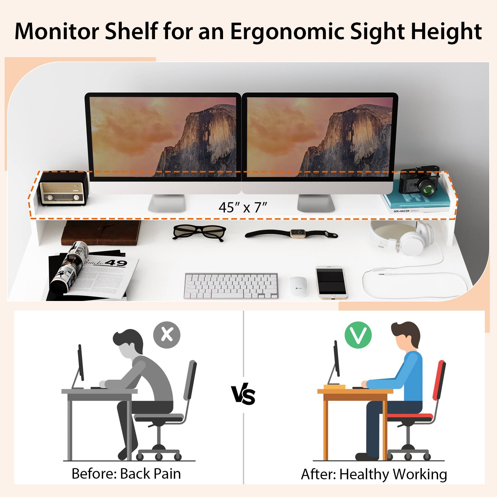 Monitor Shelf for an Ergonomic Sight Height 45" X 7" | Suelo 49 X Vs Before: Back Pain After: Healthy Working