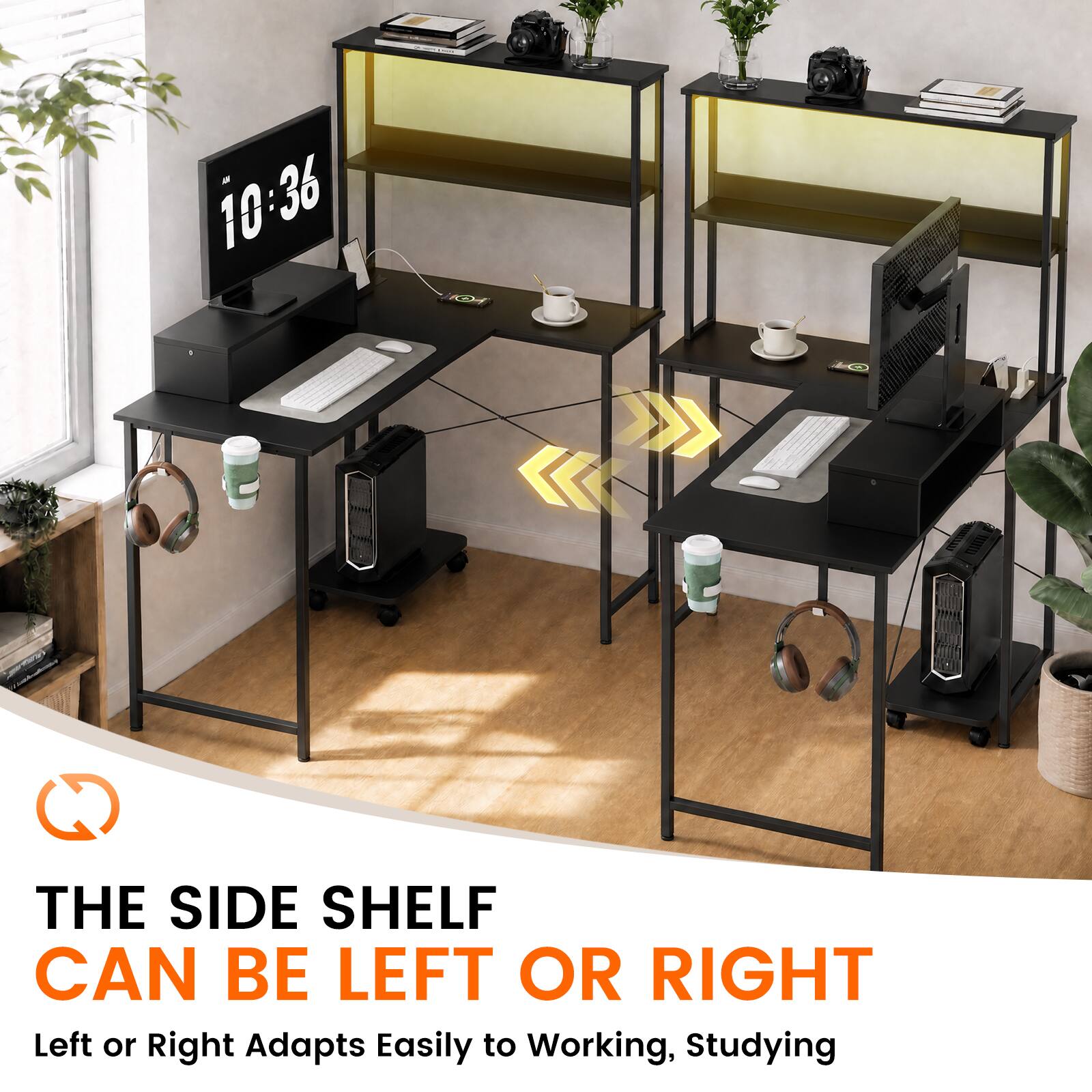 10:36

THE SIDE SHELF CAN BE LEFT OR RIGHT

Left or Right Adapts Easily to Working, Studying