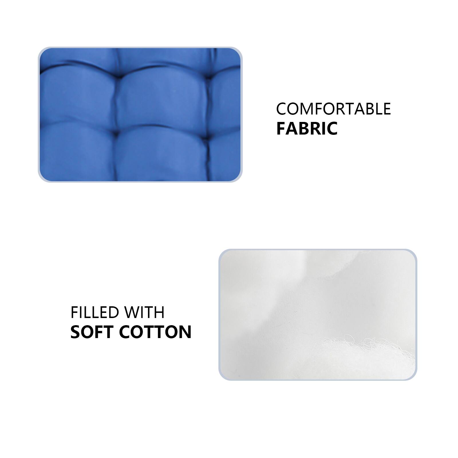 COMFORTABLE FABRIC  
FILLED WITH SOFT COTTON