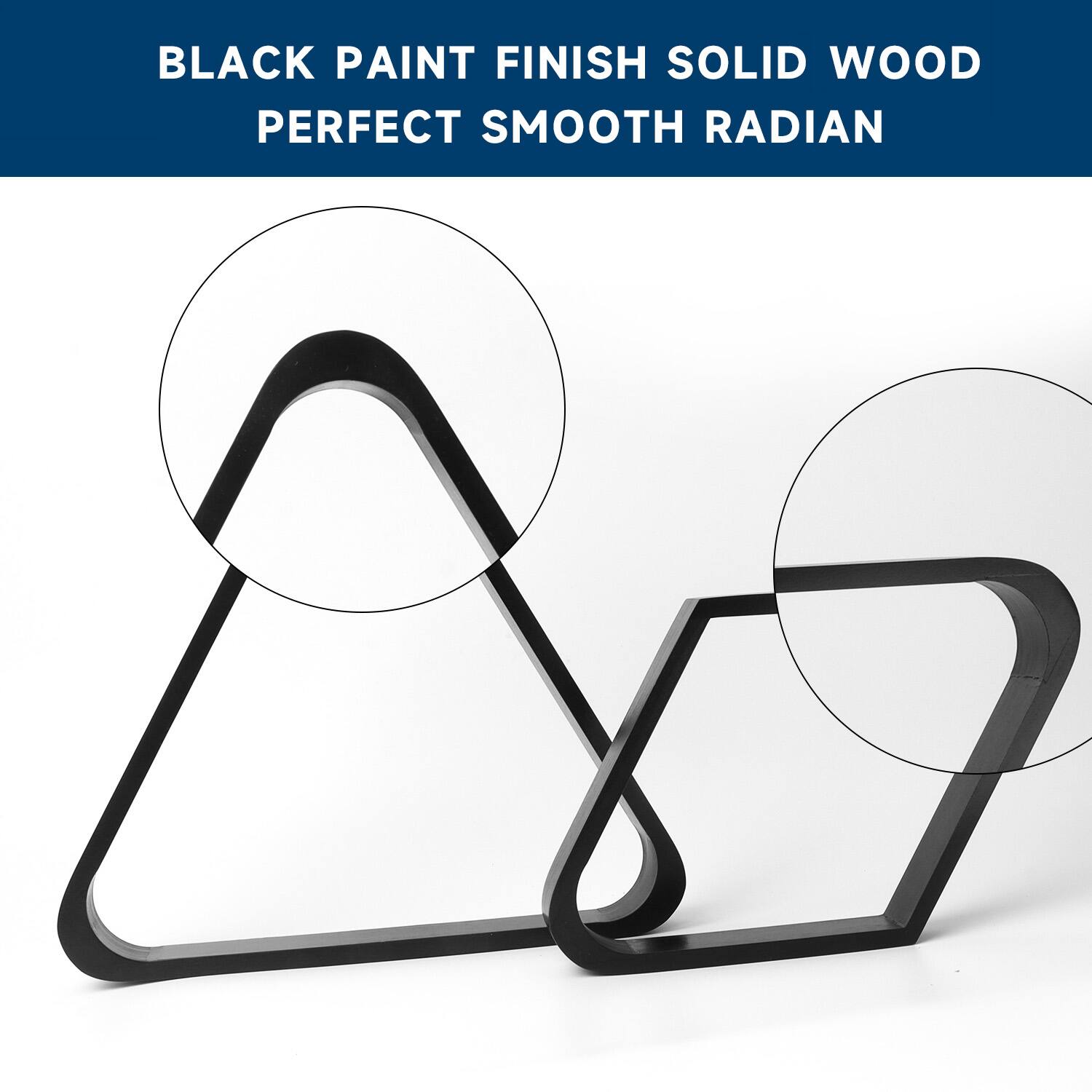 BLACK PAINT FINISH SOLID WOOD
PERFECT SMOOTH RADIAN