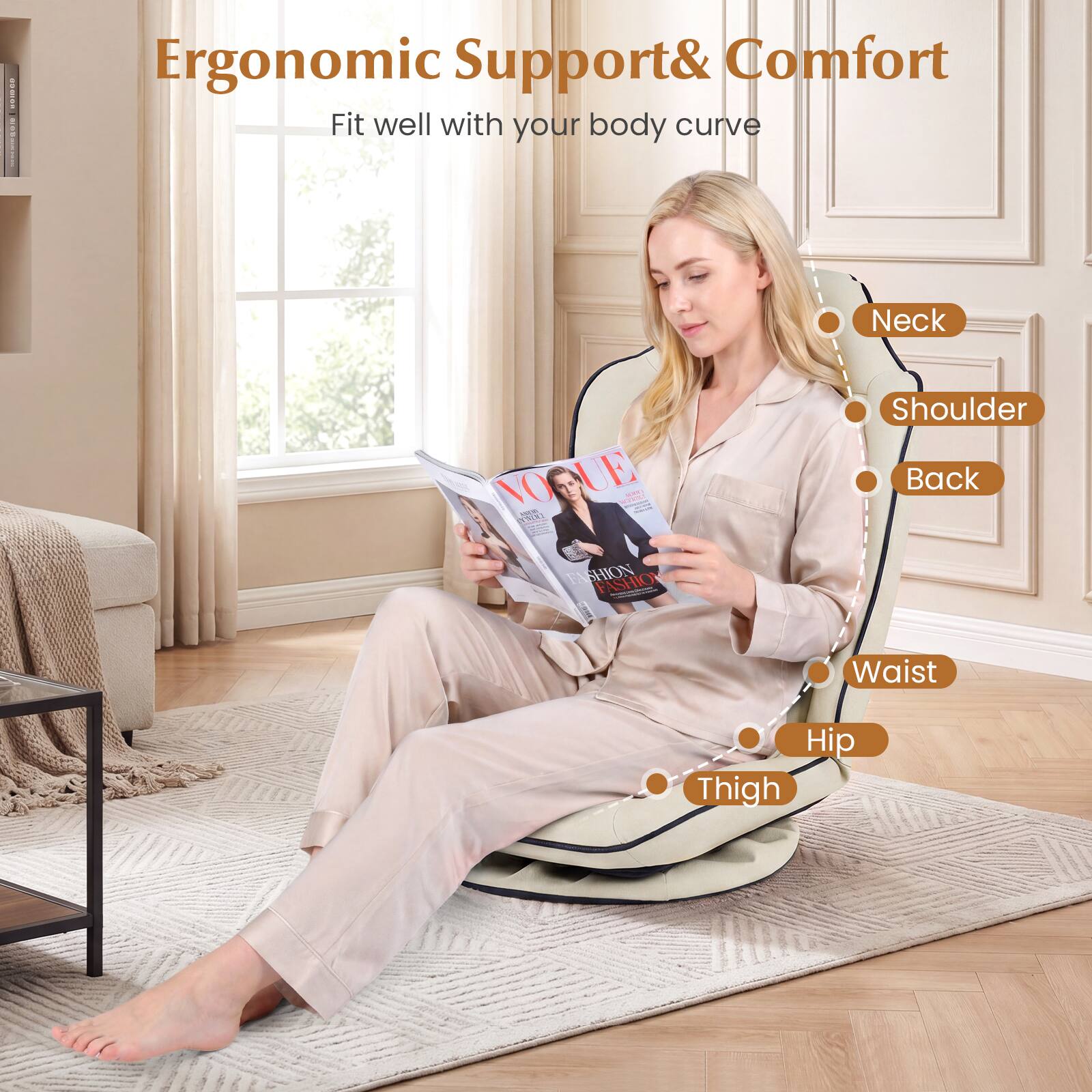 Ergonomic Support & Comfort  
Fit well with your body curve  

Neck  
Shoulder  
Back  
Waist  
Hip  
Thigh