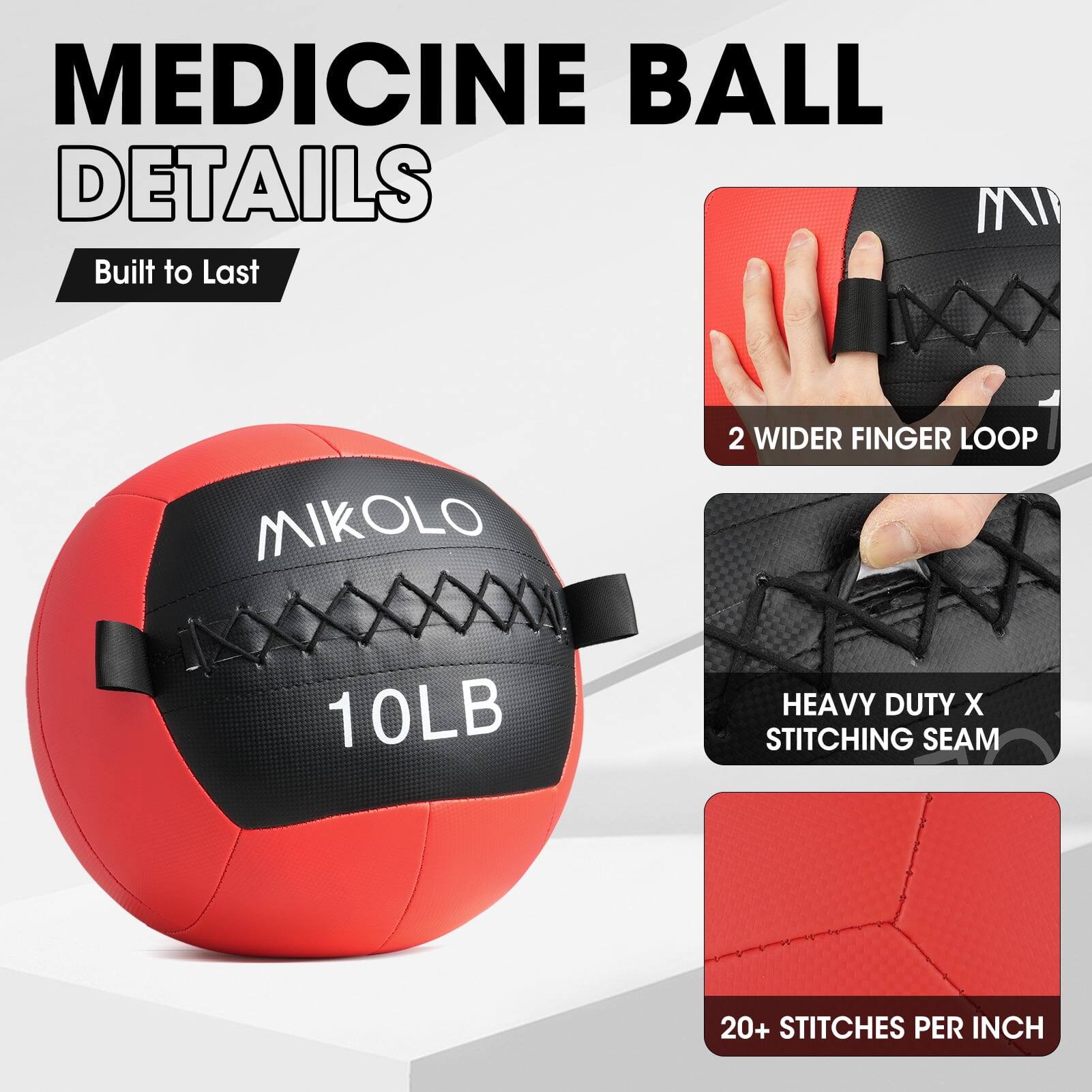 MEDICINE BALL DETAILS  
Built to Last  

MIKOLLO  
10LB  

2 WIDER FINGER LOOP  

HEAVY DUTY X STITCHING SEAM  

20+ STITCHES PER INCH