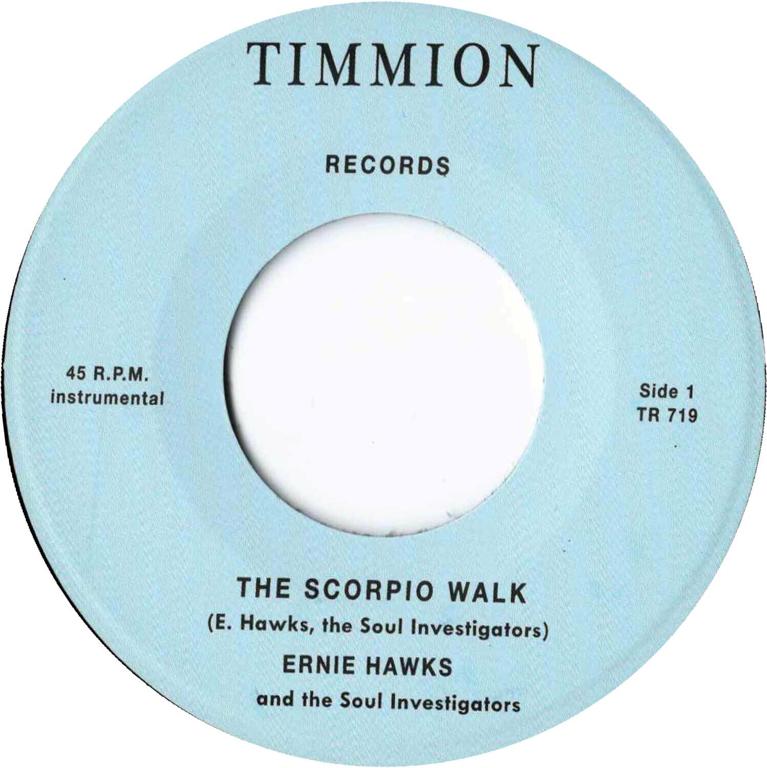 TIMMION RECORDS

45 R.P.M. instrumental

Side 1 TR 719

THE SCORPIO WALK  
(E. Hawks, the Soul Investigators)  
ERNIE HAWKS and the Soul Investigators