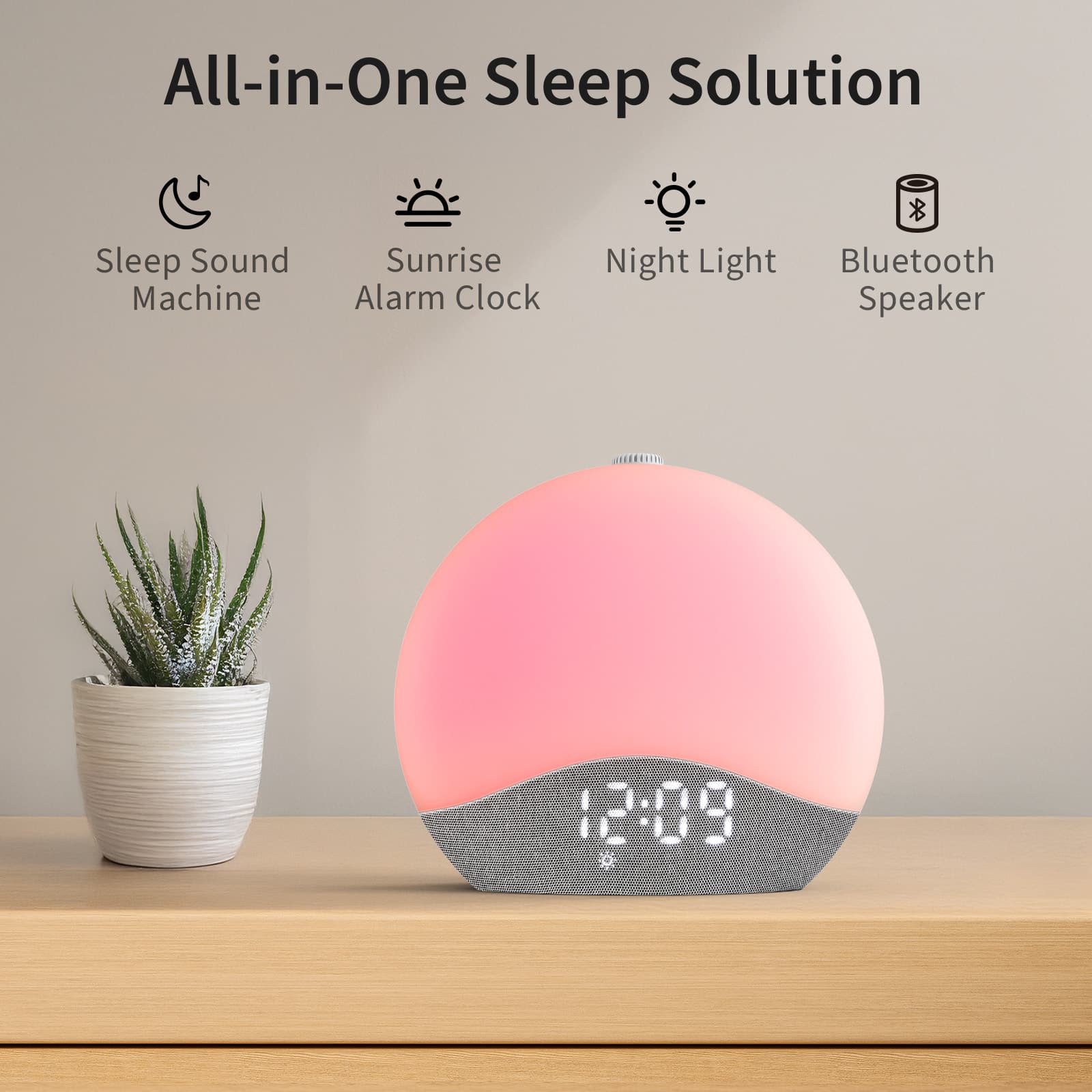 All-in-One Sleep Solution
Sleep Sound Machine
Sunrise Alarm Clock
Night Light
Bluetooth Speaker
12:09