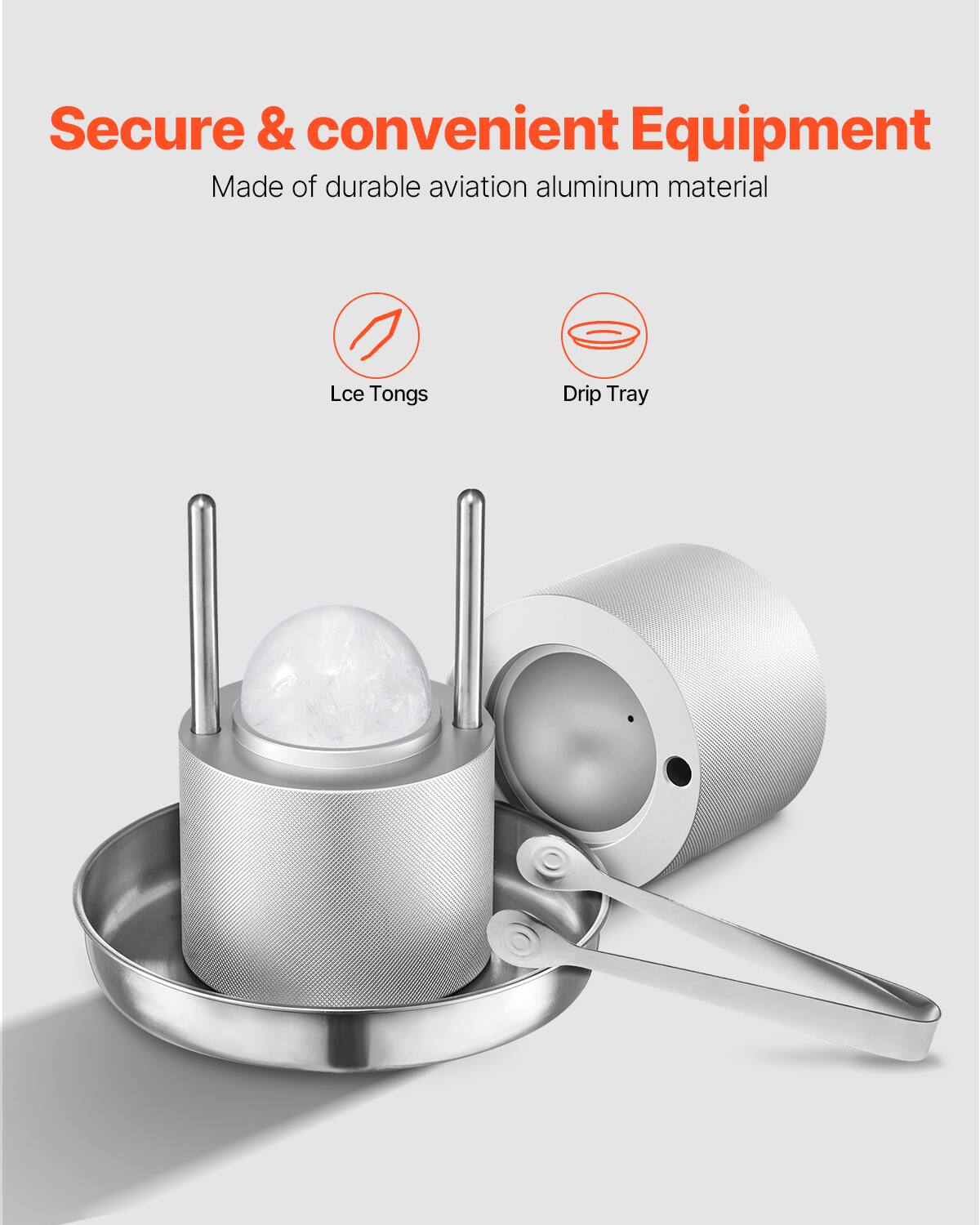 Secure & convenient Equipment  
Made of durable aviation aluminum material  

- Ice Tongs  
- Drip Tray