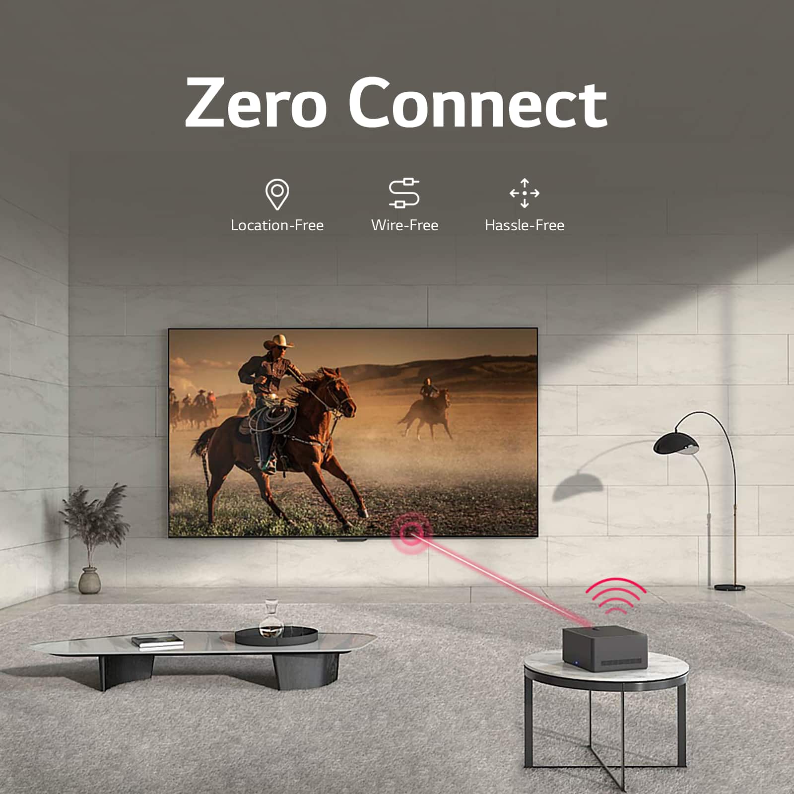 Zero Connect is a wireless technology that offers a location-free, wire-free, and hassle-free experience.