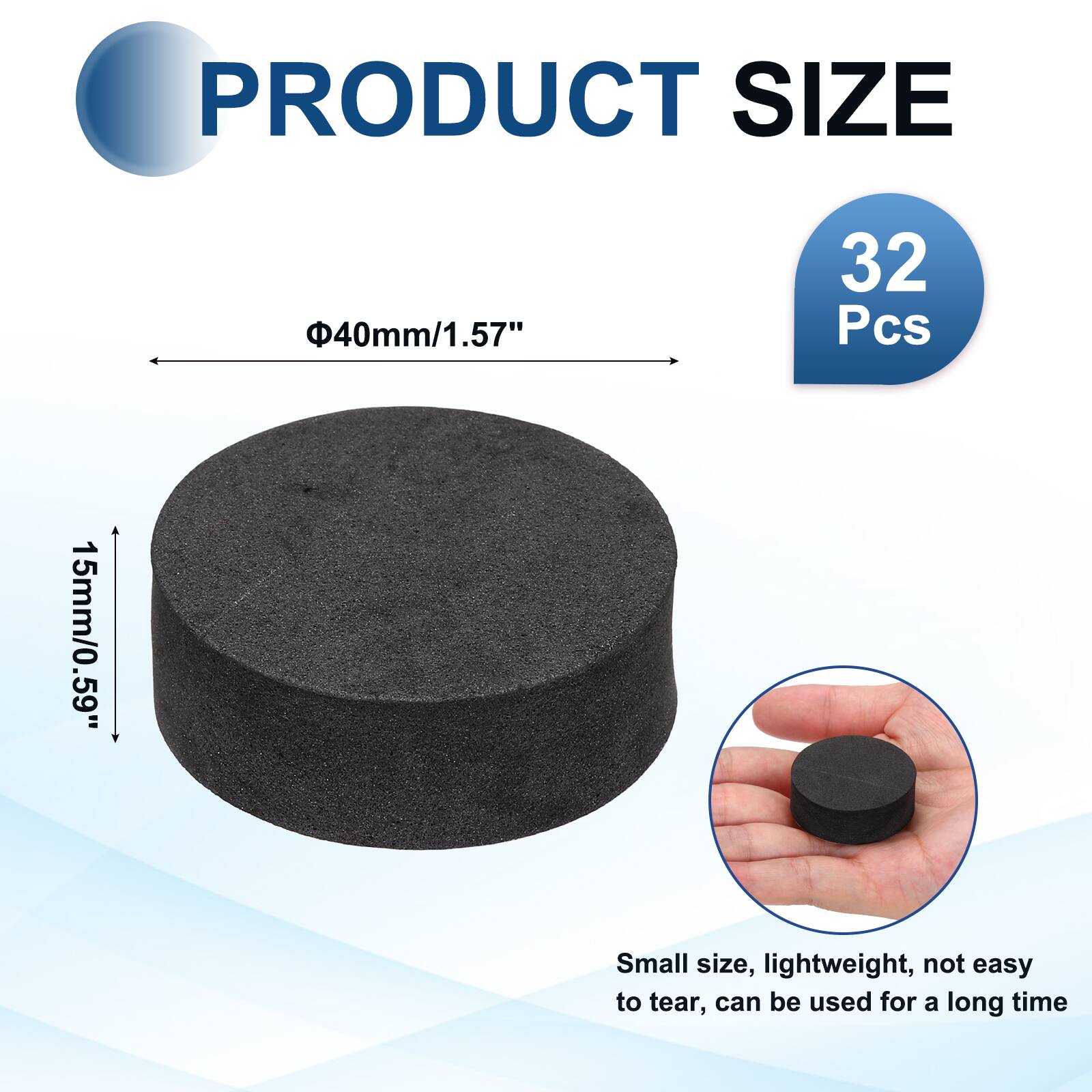 PRODUCT SIZE  
40mm/1.57"  
32 Pcs  
15mm/0.59"  
Small size, lightweight, not easy to tear, can be used for a long time