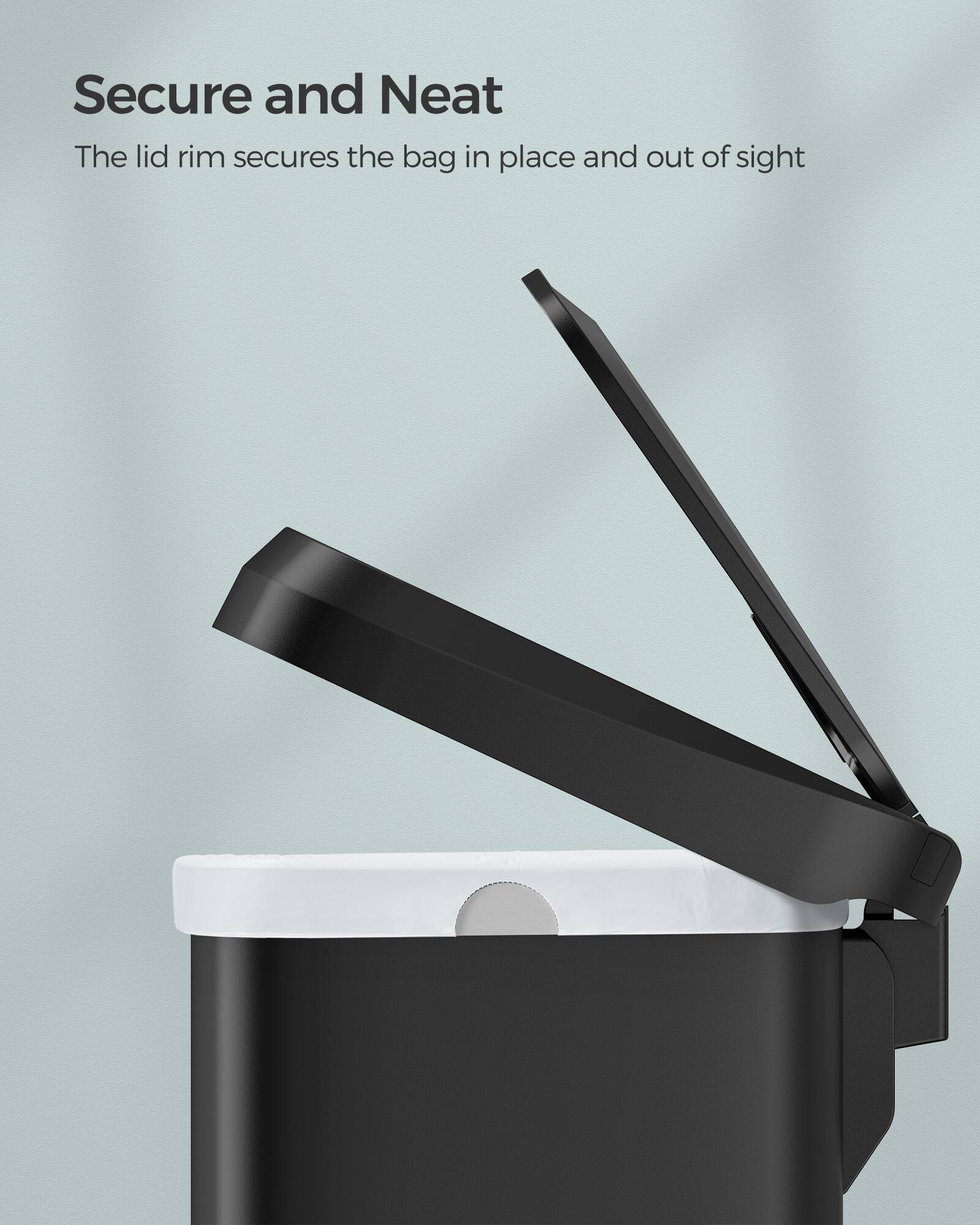 Secure and Neat  
The lid rim secures the bag in place and out of sight