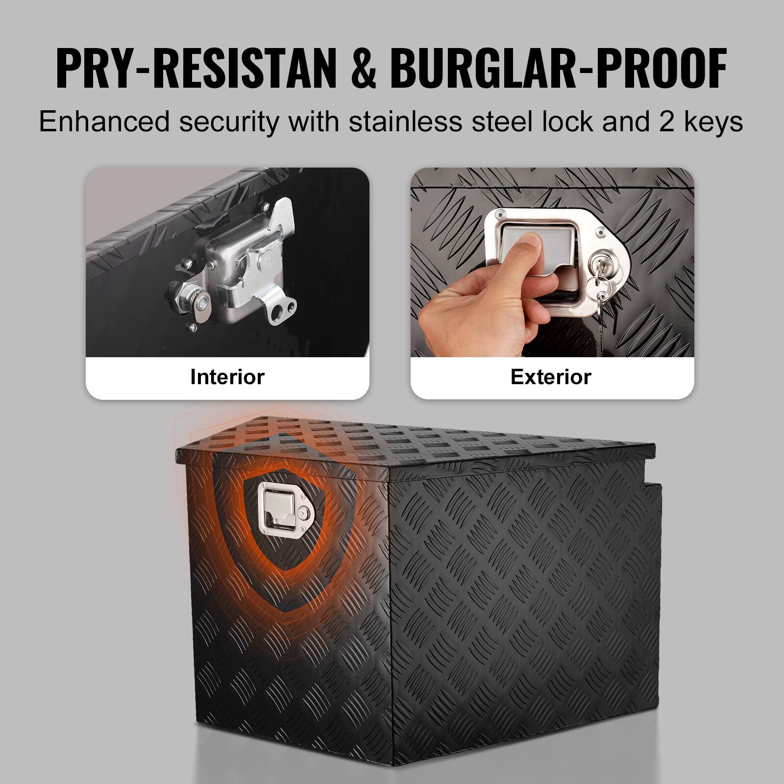 PRY-RESISTANT & BURGLAR-PROOF  
Enhanced security with stainless steel lock and 2 keys  

Interior  
Exterior