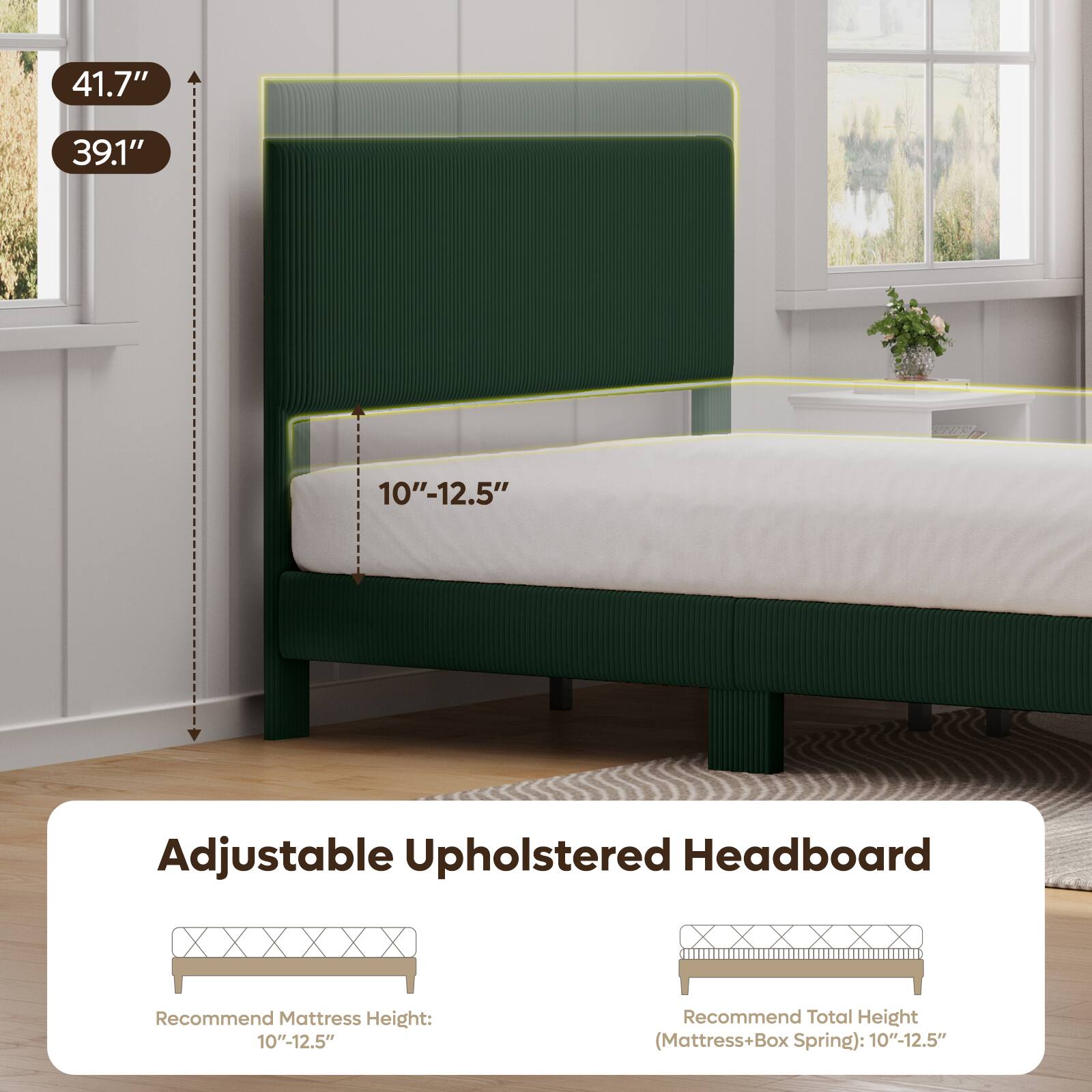 41.7"  
39.1"  
VIRE  
10"-12.5"  
Adjustable Upholstered Headboard  
Recommend Mattress Height: 10"-12.5"  
Recommend Total Height (Mattress+Box Spring): 10"-12.5"