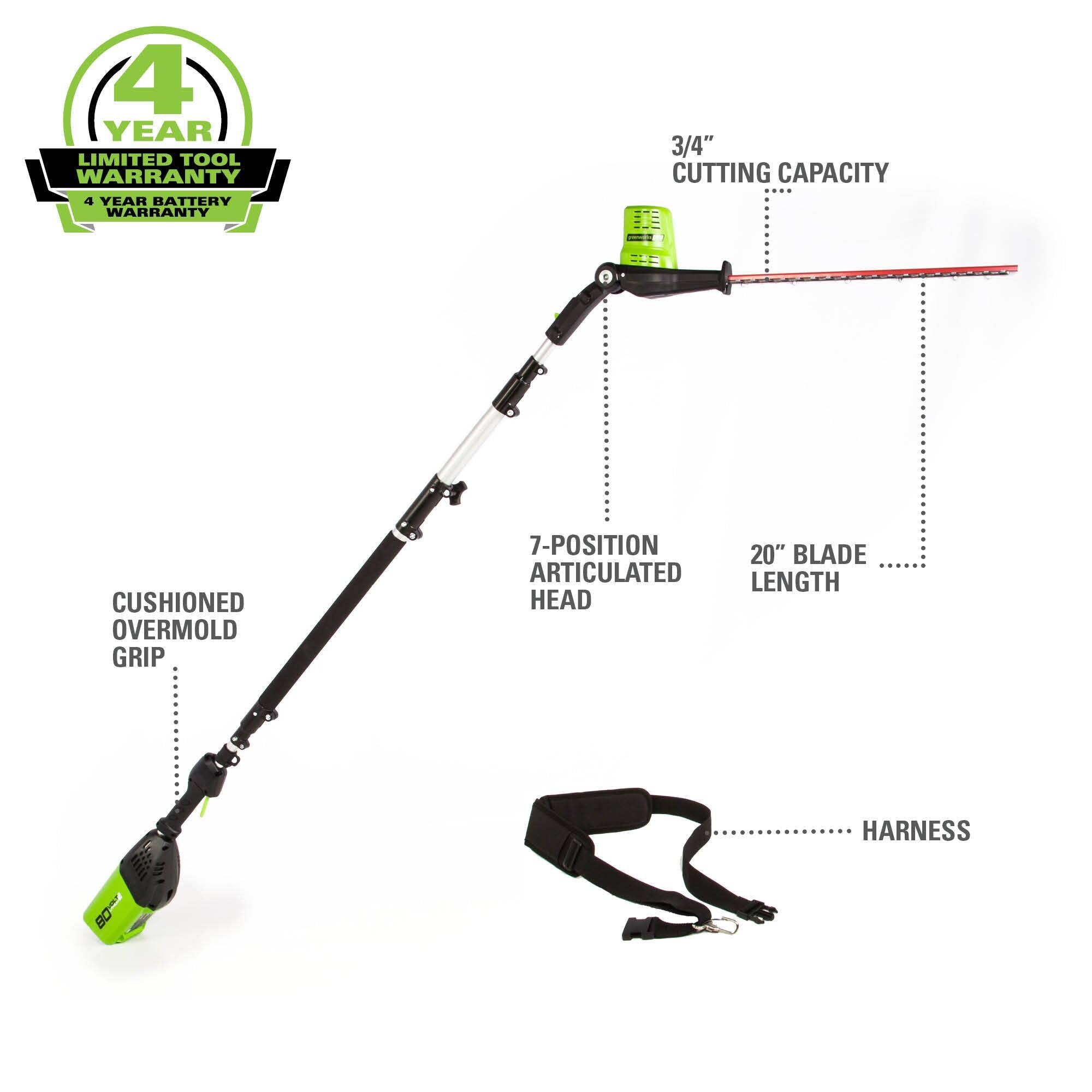 4 YEAR LIMITED TOOL WARRANTY  
4 YEAR BATTERY WARRANTY  
3/4" CUTTING CAPACITY  
1 CUSHIONED OVERMOLD GRIP  
7-POSITION ARTICULATED HEAD  
20" BLADE LENGTH  
HARNESS