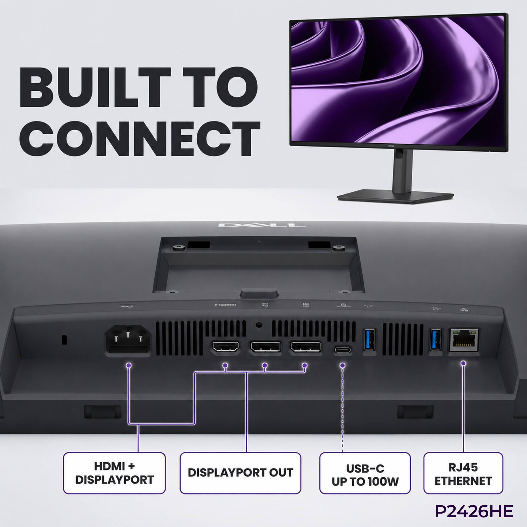 BUILT TO CONNECT

DELL

HDMI + DISPLAYPORT
DISPLAYPORT OUT
USB-C UP TO 100W
RJ45 ETHERNET

P2426HE