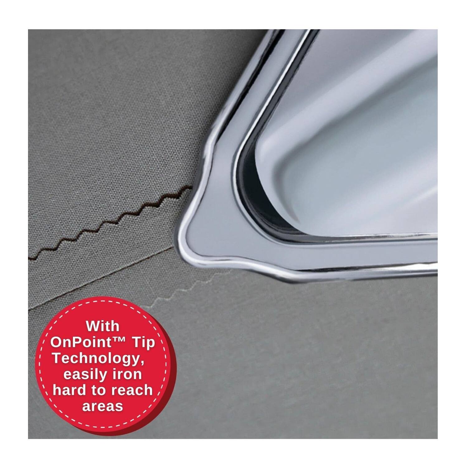 With OnPoint™ Tip Technology, easily iron hard to reach areas