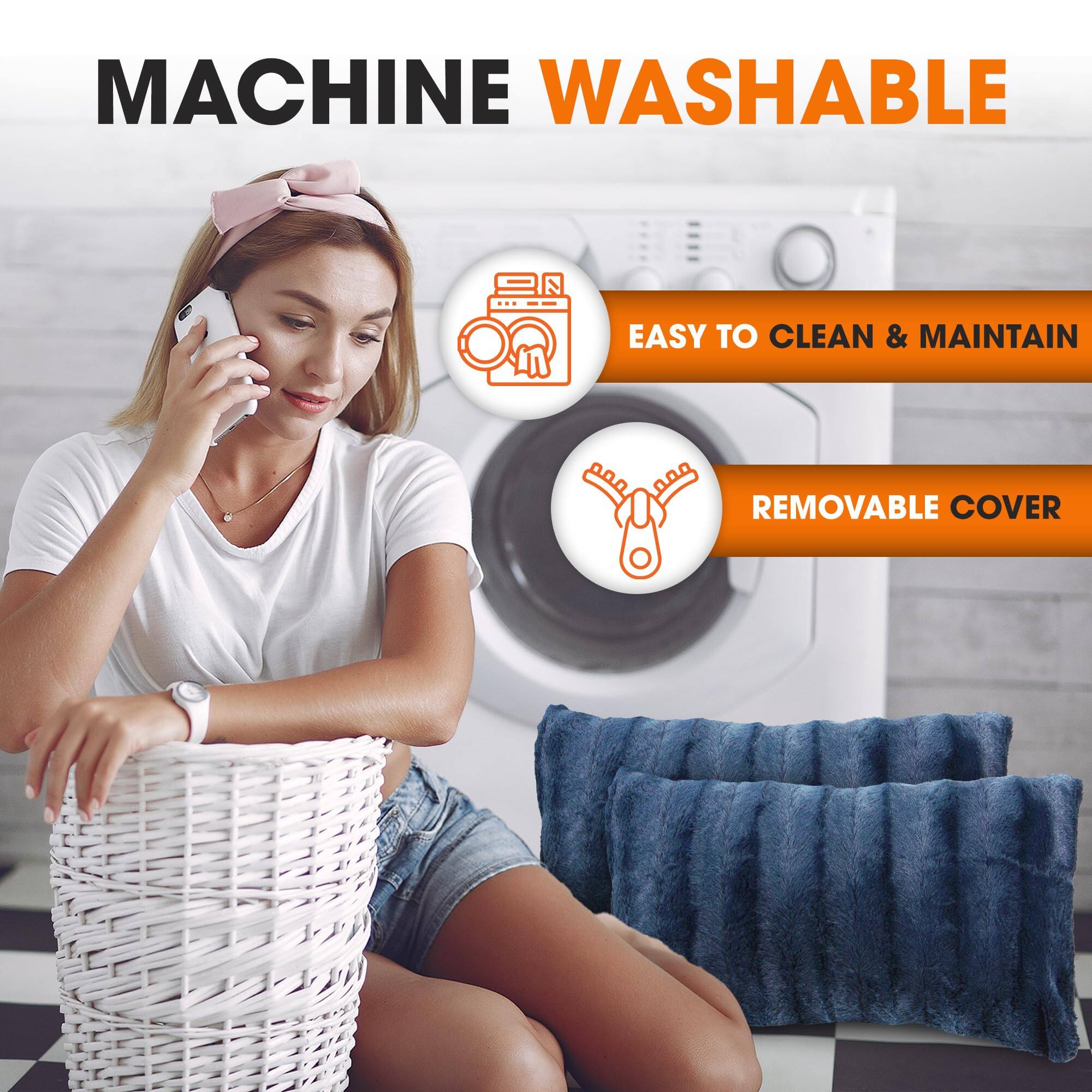 MACHINE WASHABLE  
EASY TO CLEAN & MAINTAIN  
REMOVABLE COVER