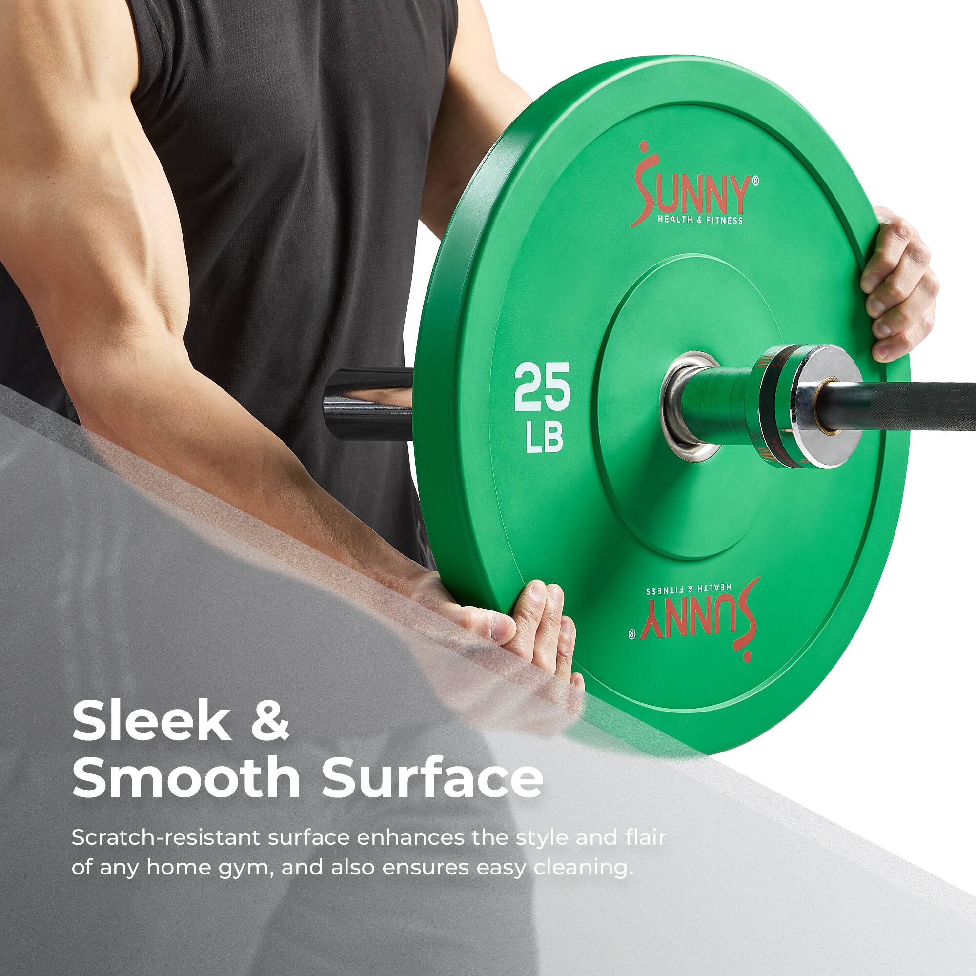 Sunny Health & Fitness  
25 LB  

Sleek & Smooth Surface  
Scratch-resistant surface enhances the style and flair of any home gym, and also ensures easy cleaning.