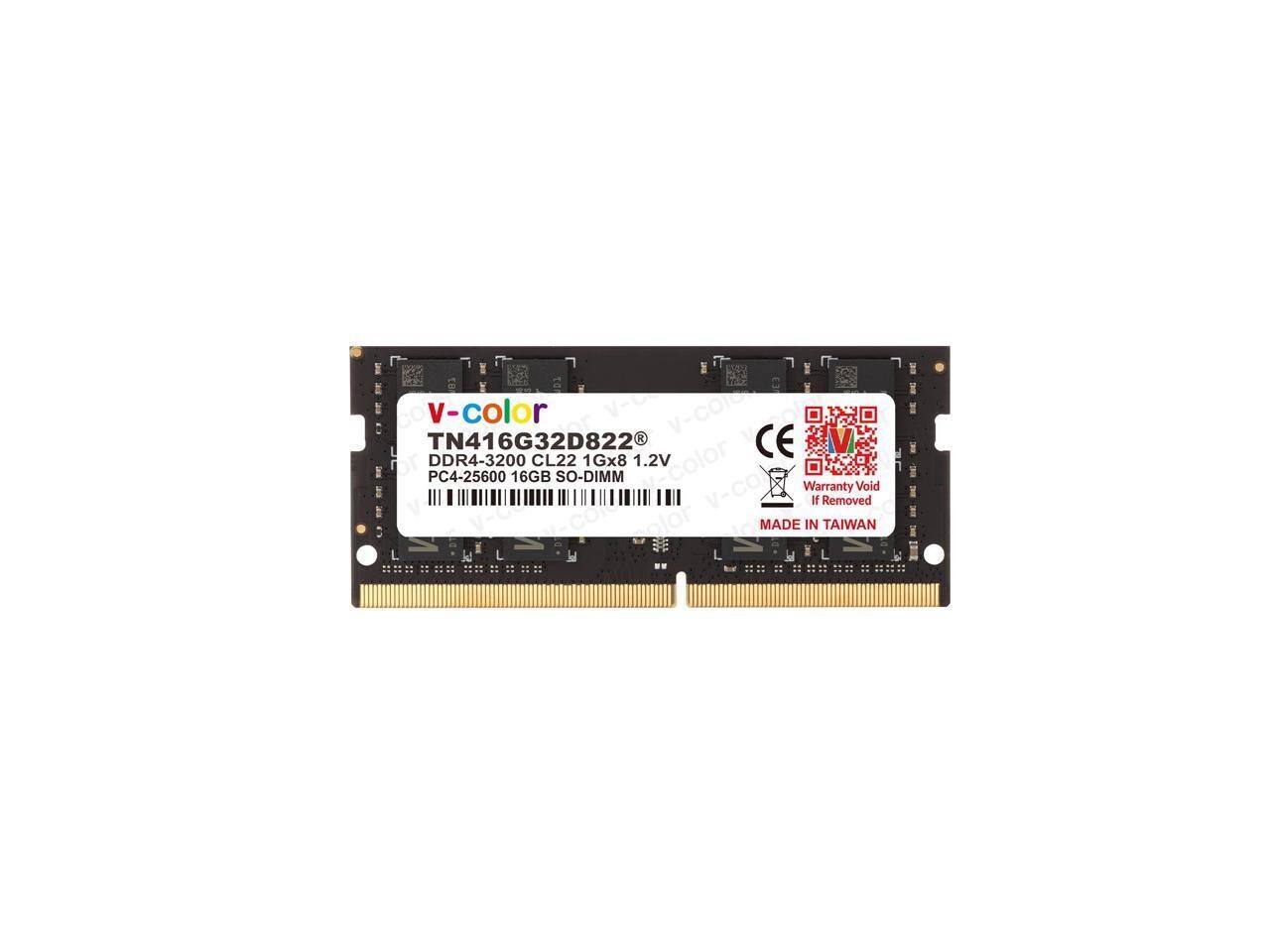 V-color  
TN416G32D822  
DDR4-3200 CL22 1Gx8 1.2V  
PC4-25600 16GB SO-DIMM  
MADE IN TAIWAN  
Warranty Void If Removed