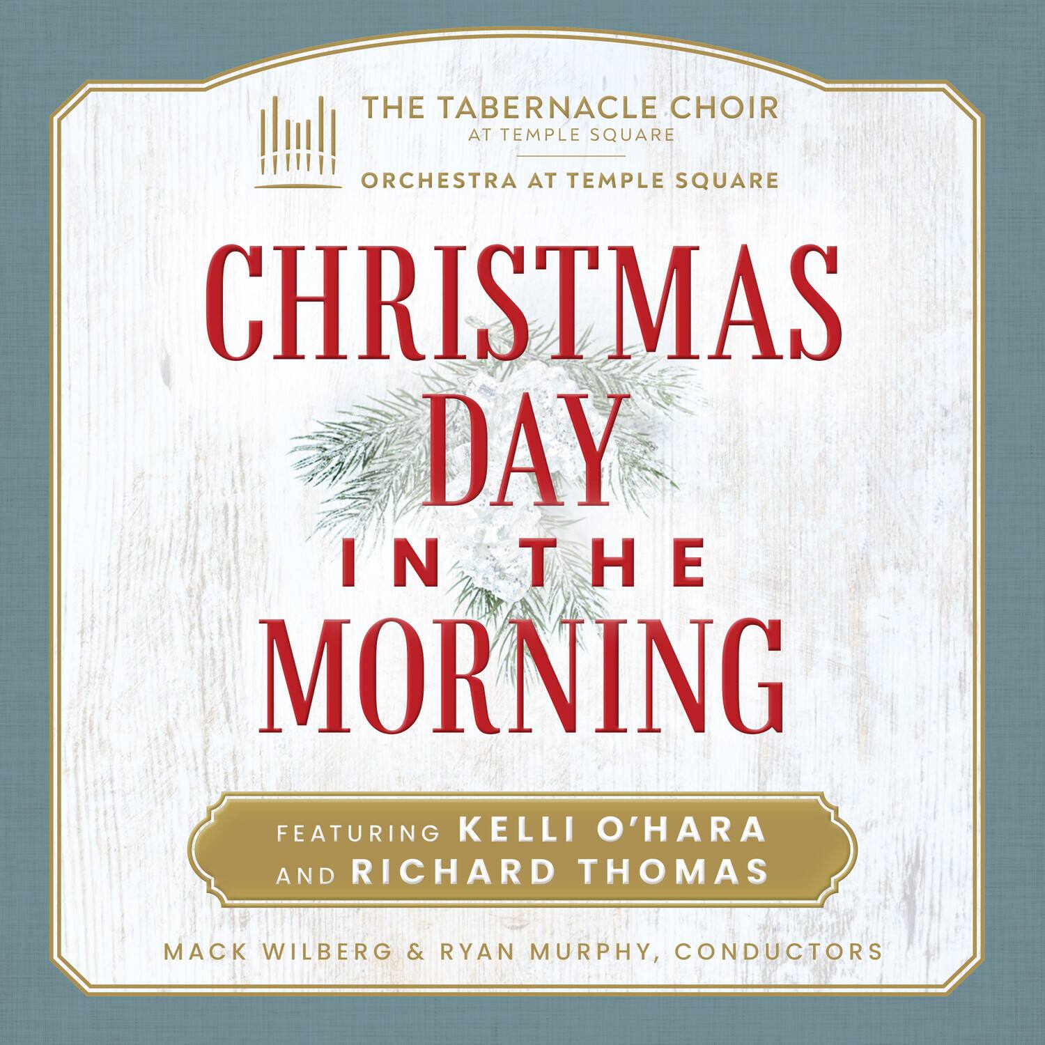 The Tabernacle Choir at Temple Square  
Orchestra at Temple Square  

Christmas Day in the Morning  

Featuring Kelli O'Hara and Richard Thomas  

Mack Wilberg & Ryan Murphy, Conductors