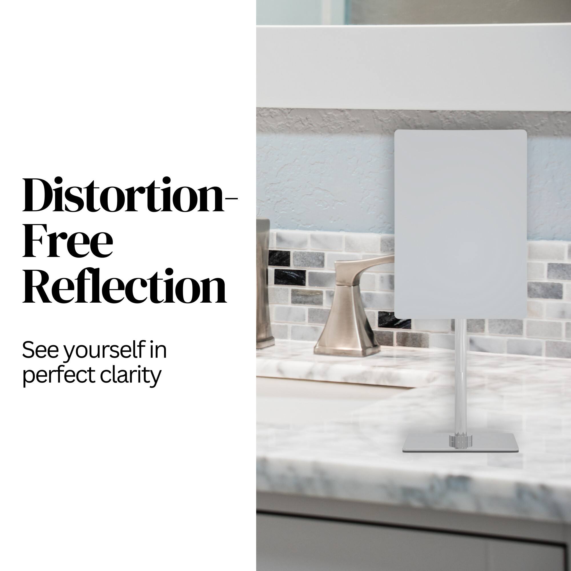 Distortion-Free Reflection  
See yourself in perfect clarity
