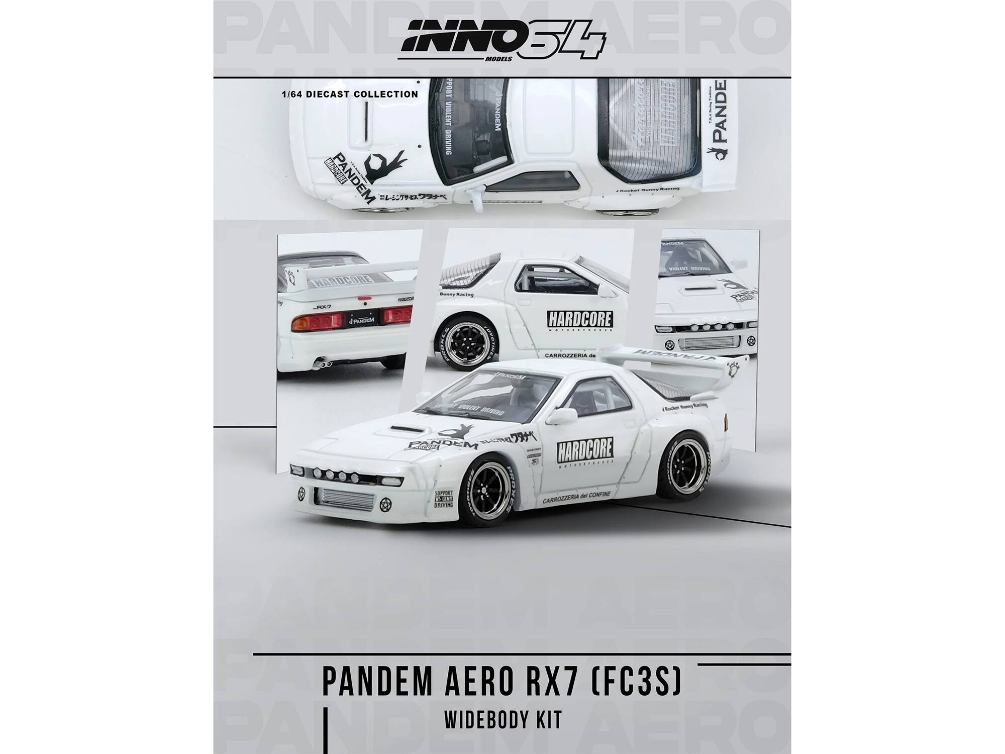 PANDEM INNO34  
1/64 DIECAST COLLECTION  

PANDEM AERO RX7 (FC3S)  
WIDEBODY KIT  

HARDCORE  
CARROZZERIA di CONFINE  

PANDEM  
HARDCORE  
CARROZZERIA di CONFINE  

PANDEM  
HARDCORE  
CARROZZERIA di CONFINE  

PANDEM  
HARDCORE  
CARROZZERIA di CONFINE  

PANDEM  
HARDCORE  
CARROZZERIA di CONFINE  

PANDEM  
HARDCORE  
CARROZZERIA di CONFINE  

PANDEM  
HARDCORE  
CARROZZERIA di CONFINE  

PANDEM  
HARDCORE  
CARROZZERIA di CONFINE  

PANDEM  
HARDCORE  
CARROZZERIA di CONFINE  

PANDEM  
HARDCORE  
CARROZZERIA di CONFINE  

PANDEM  
HARDCORE  
CARROZZERIA di CONFINE  

PANDEM  
HARDCORE  
CARROZZERIA di CONFINE  

PANDEM  
HARDCORE