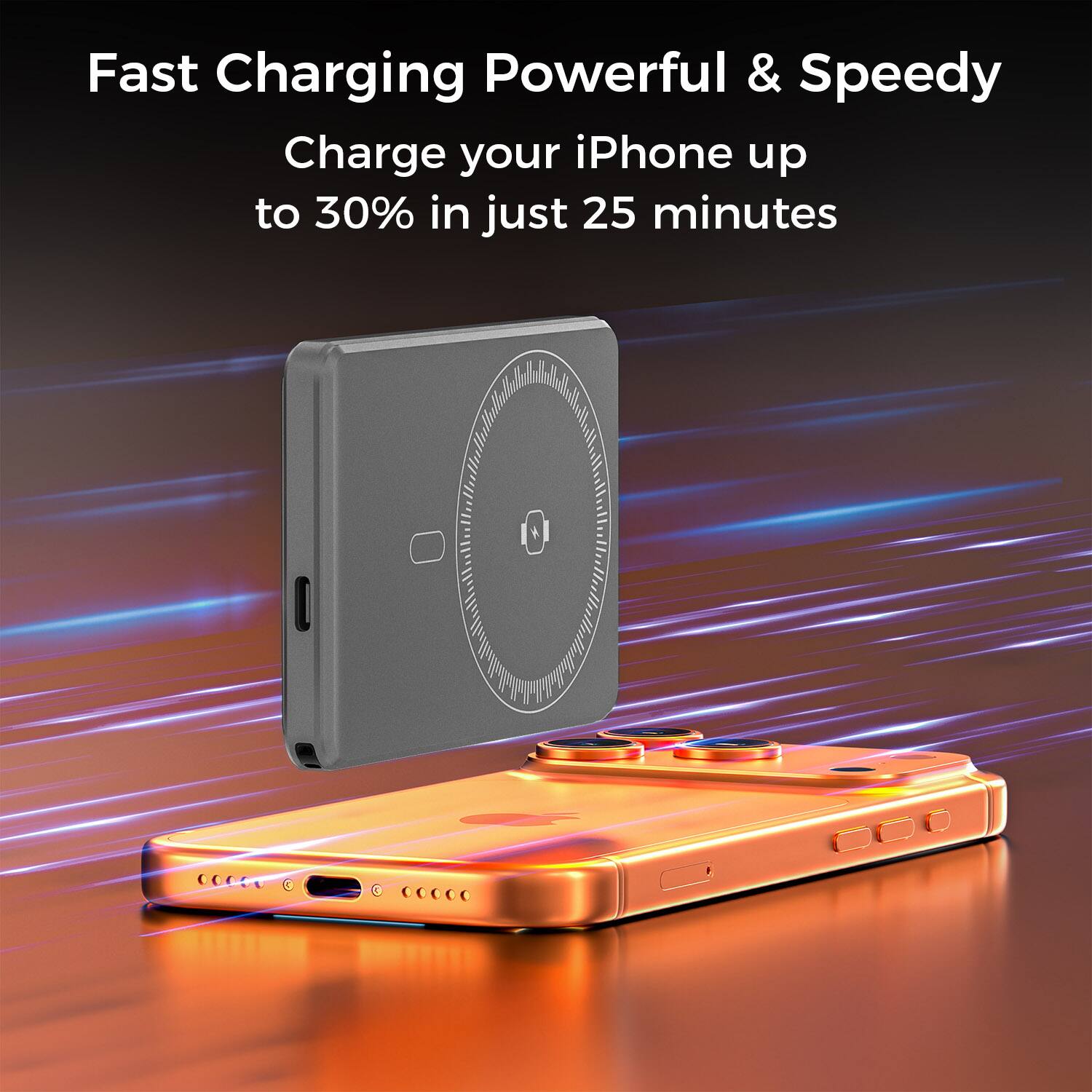 Fast Charging Powerful & Speedy  
Charge your iPhone up to 30% in just 25 minutes