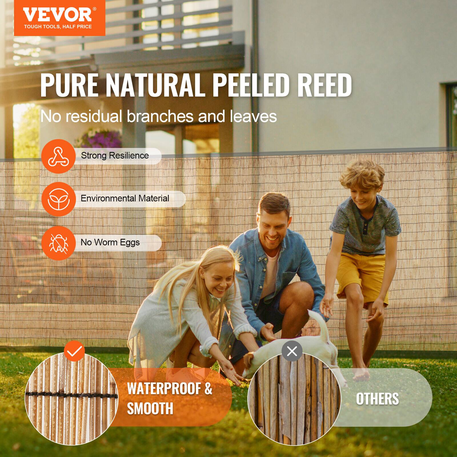 VEVOR  
TOUGH TOOLS, HALF PRICE  

PURE NATURAL PEELED REED  
No residual branches and leaves  

- Strong Resilience  
- Environmental Material  
- No Worm Eggs  

WATERPROOF & SMOOTH  

OTHERS
