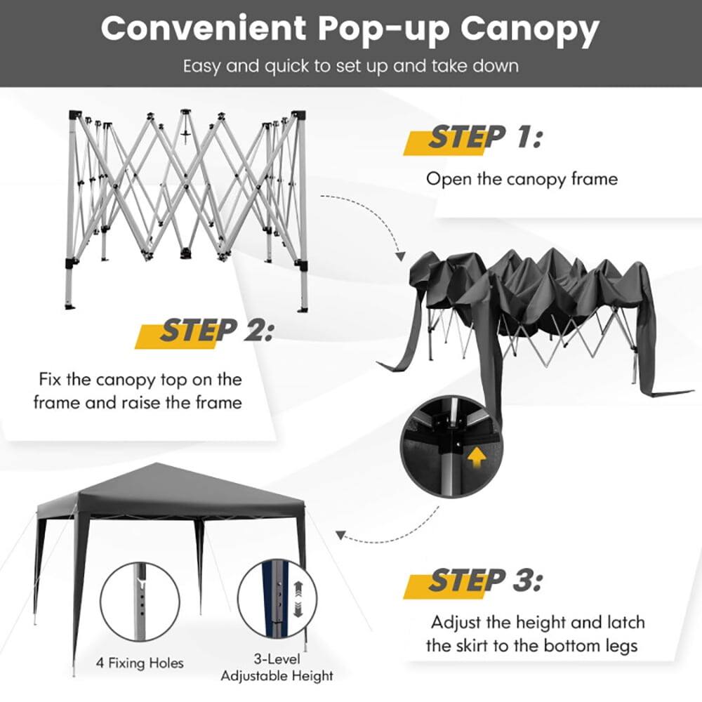 Convenient Pop-up Canopy  
Easy and quick to set up and take down  

STEP 1: Open the canopy frame  

STEP 2: Fix the canopy top on the frame and raise the frame  

STEP 3: Adjust the height and latch the skirt to the bottom legs  

4 Fixing Holes  
3-Level Adjustable Height